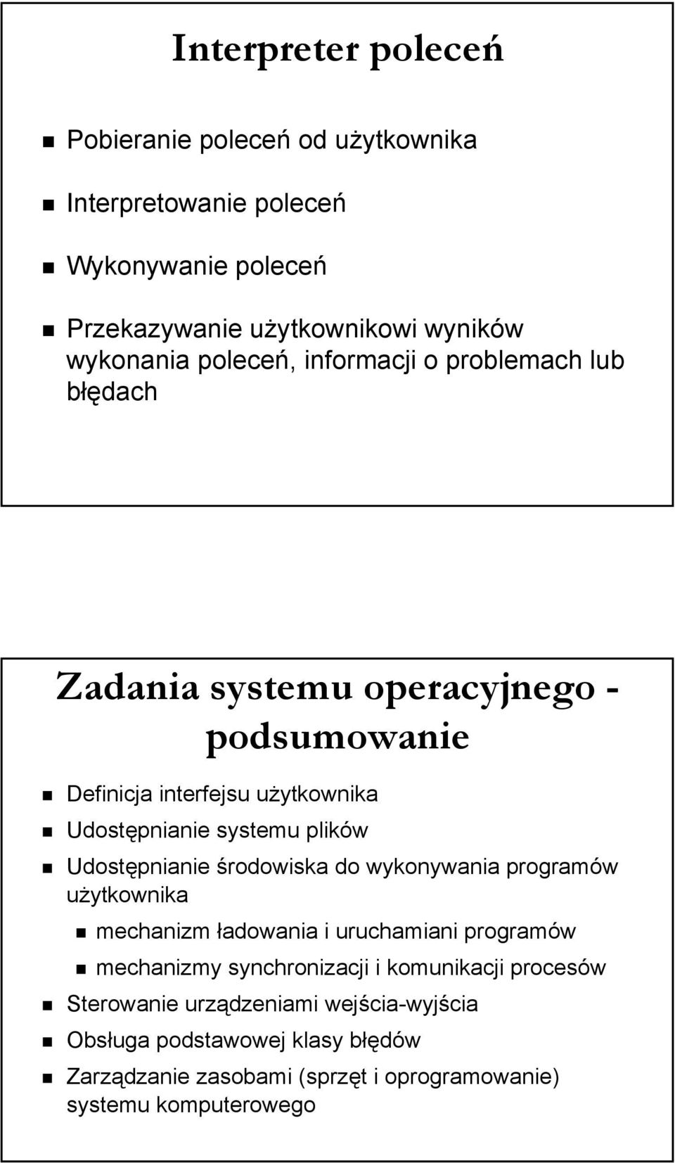 plików Udostępnianie środowiska do wykonywania programów użytkownika mechanizm ładowania i uruchamiani programów mechanizmy synchronizacji i