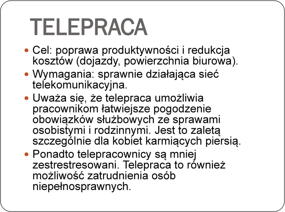 Uważa się, że telepraca umożliwia pracownikom łatwiejsze pogodzenie obowiązków służbowych ze sprawami