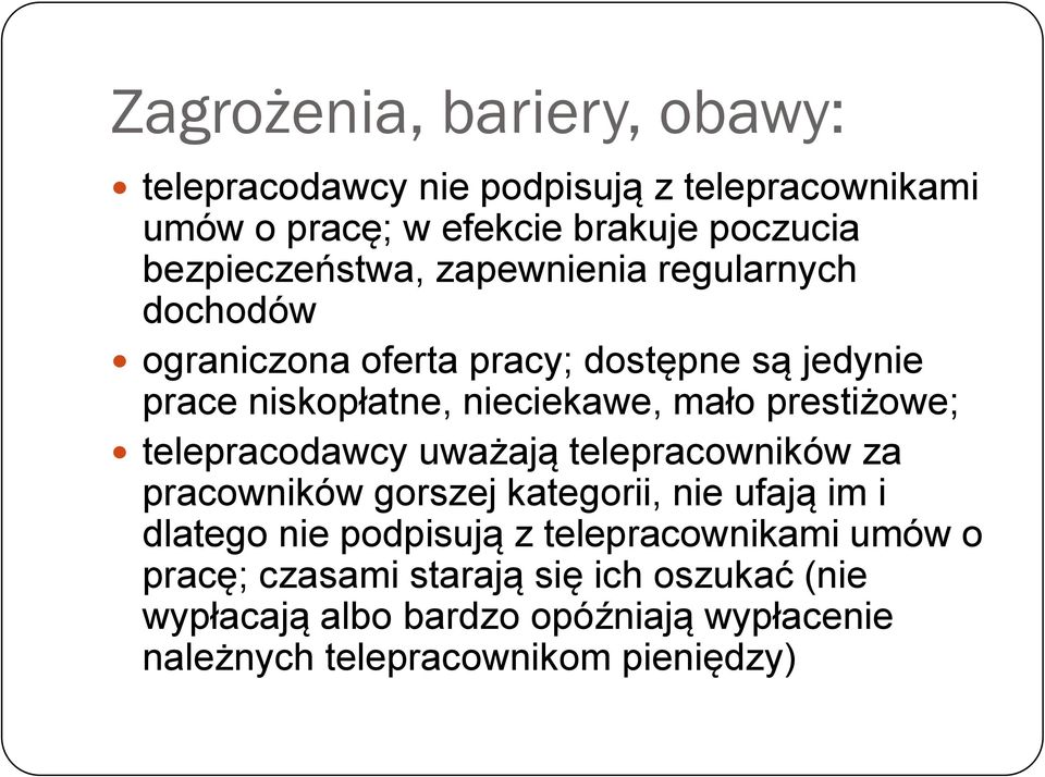 mało prestiżowe; telepracodawcy uważają telepracowników za pracowników gorszej kategorii, nie ufają im i dlatego nie podpisują z