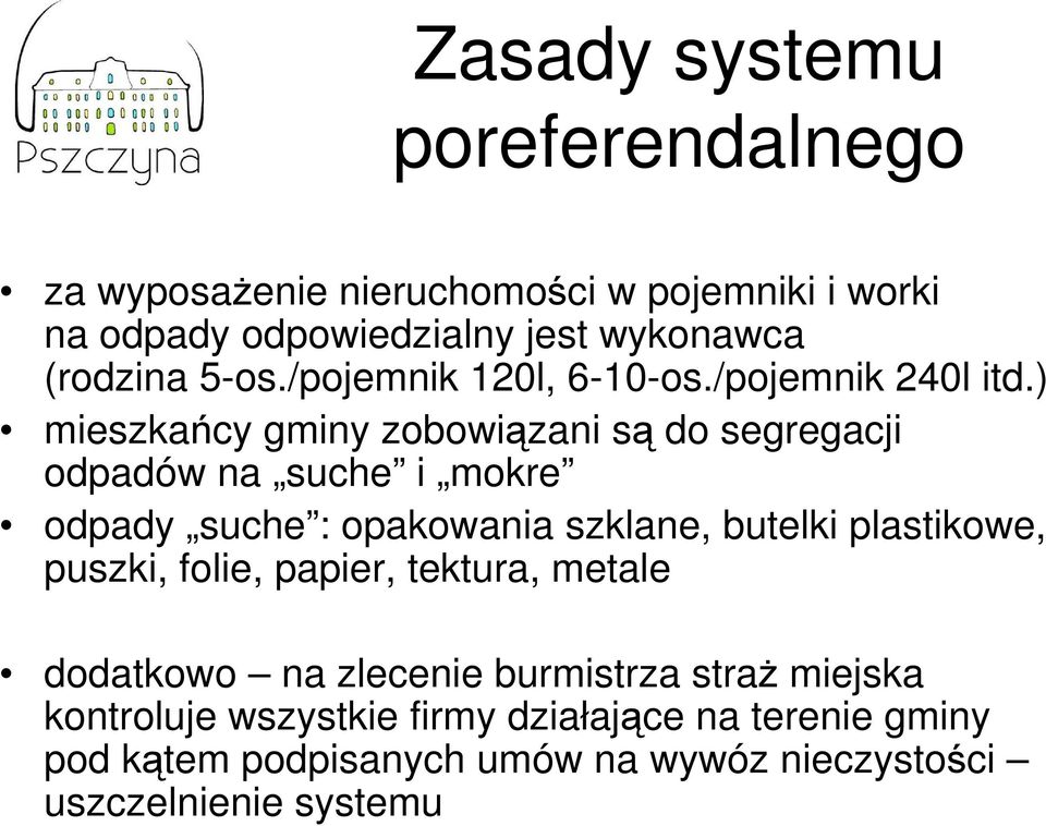 ) mieszkańcy gminy zobowiązani są do segregacji odpadów na suche i mokre odpady suche : opakowania szklane, butelki plastikowe,