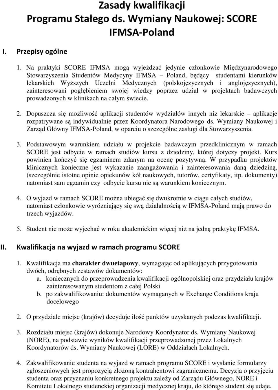 (polskojęzycznych i anglojęzycznych), zainteresowani pogłębieniem swojej wiedzy poprzez udział w projektach badawczych prowadzonych w klinikach na całym świecie. 2.
