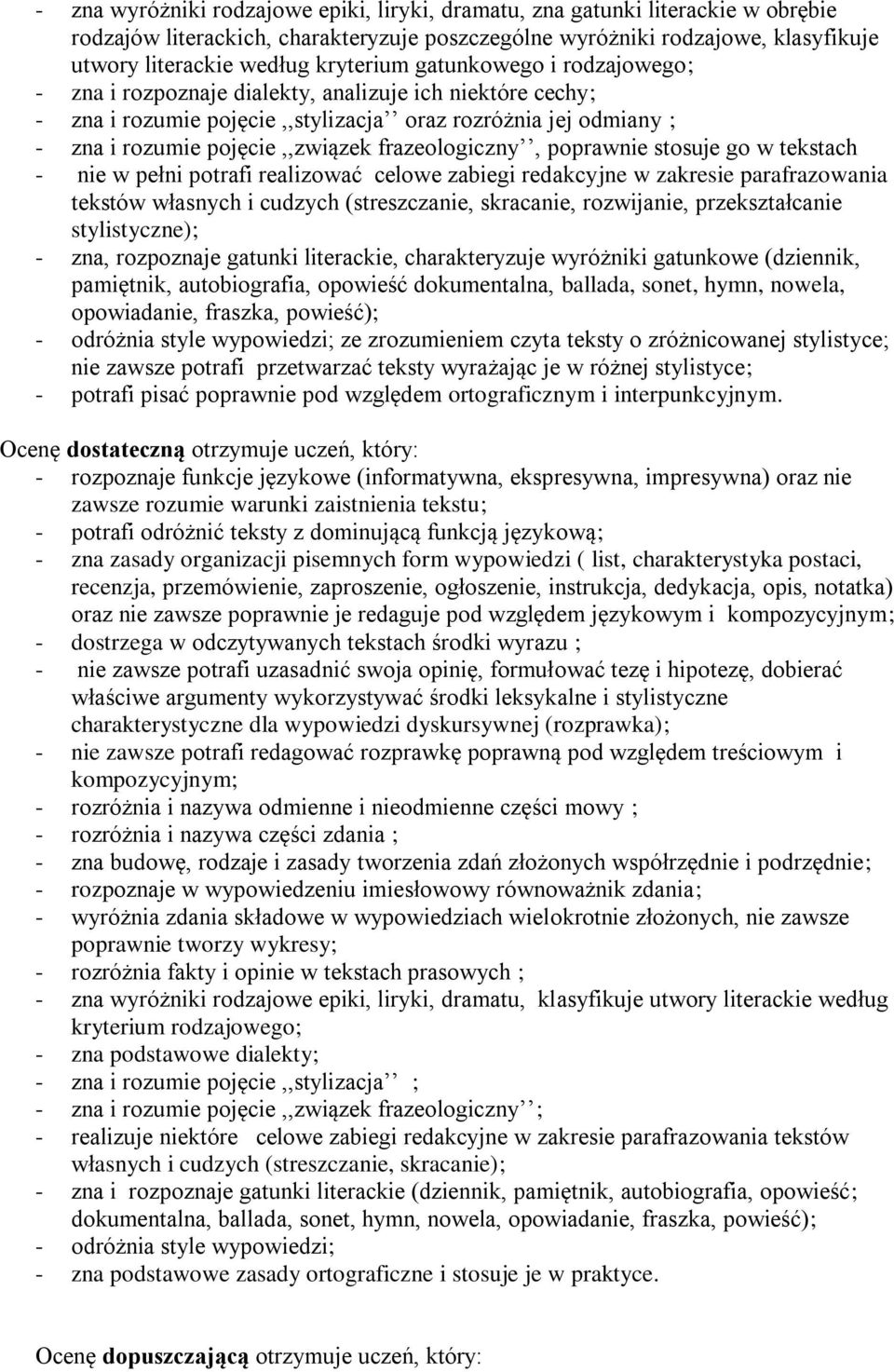 frazeologiczny, poprawnie stosuje go w tekstach - nie w pełni potrafi realizować celowe zabiegi redakcyjne w zakresie parafrazowania tekstów własnych i cudzych (streszczanie, skracanie, rozwijanie,