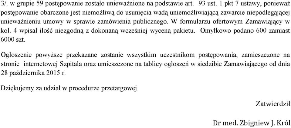 publicznego. W formularzu ofertowym Zamawiający w kol. 4 wpisał ilość niezgodną z dokonaną wcześniej wyceną pakietu. Omyłkowo podano 600 zamiast 6000 szt.