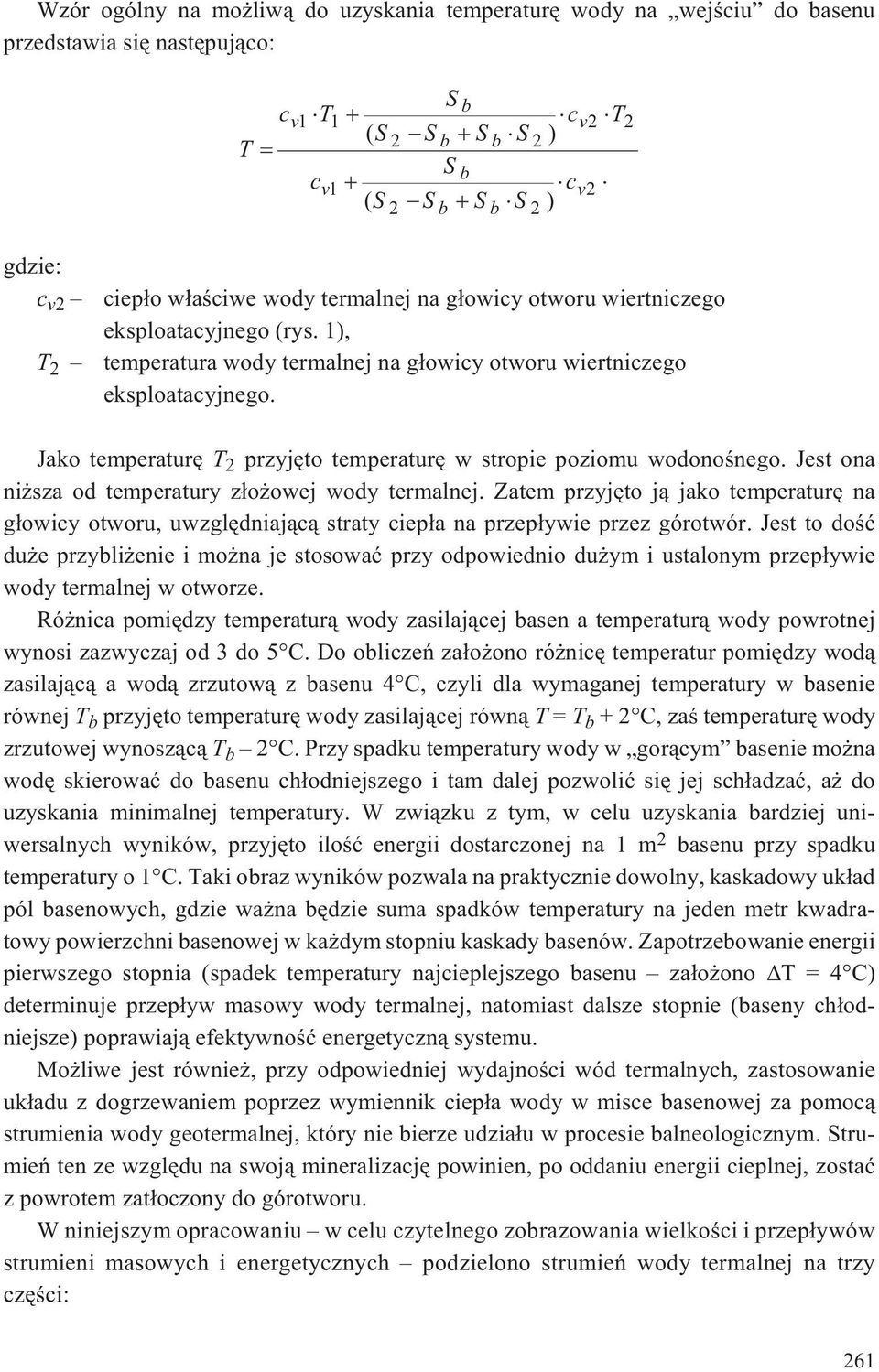 Jako temperaturê T 2 przyjêto temperaturê w stropie poziomu wodonoœnego. Jest ona ni sza od temperatury z³o owej wody termalnej.