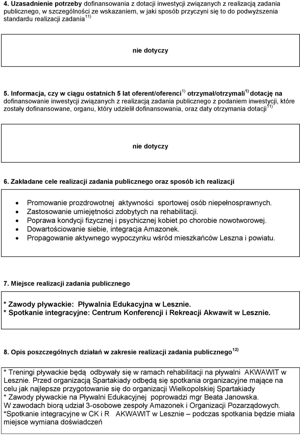 Informacja, czy w ciągu ostatnich 5 lat oferent/oferenci 1) otrzymał/otrzymali 1) dotację na dofinansowanie inwestycji związanych z realizacją zadania publicznego z podaniem inwestycji, które zostały