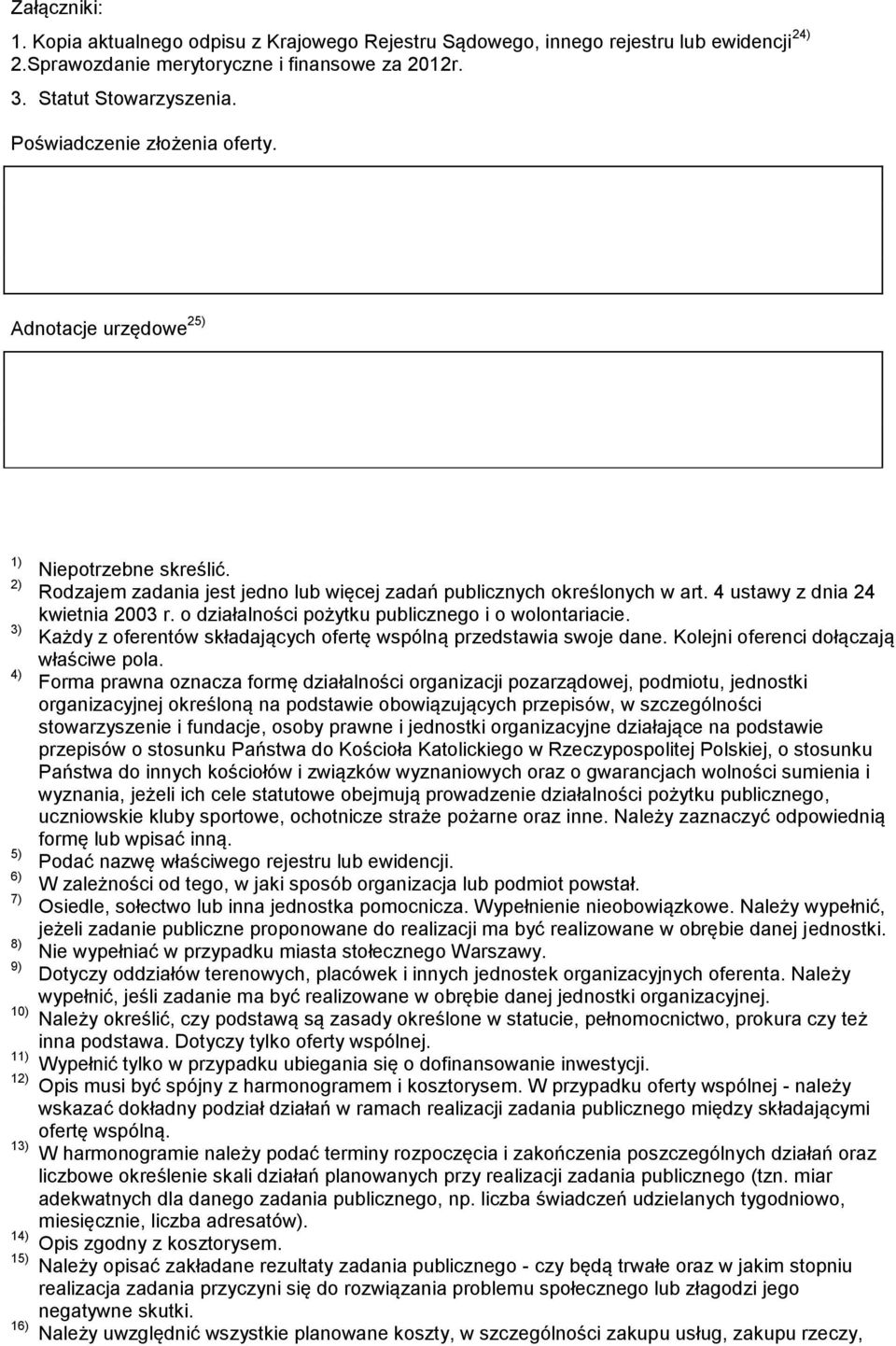 Rodzajem zadania jest jedno lub więcej zadań publicznych określonych w art. 4 ustawy z dnia 24 kwietnia 2003 r. o działalności pożytku publicznego i o wolontariacie.