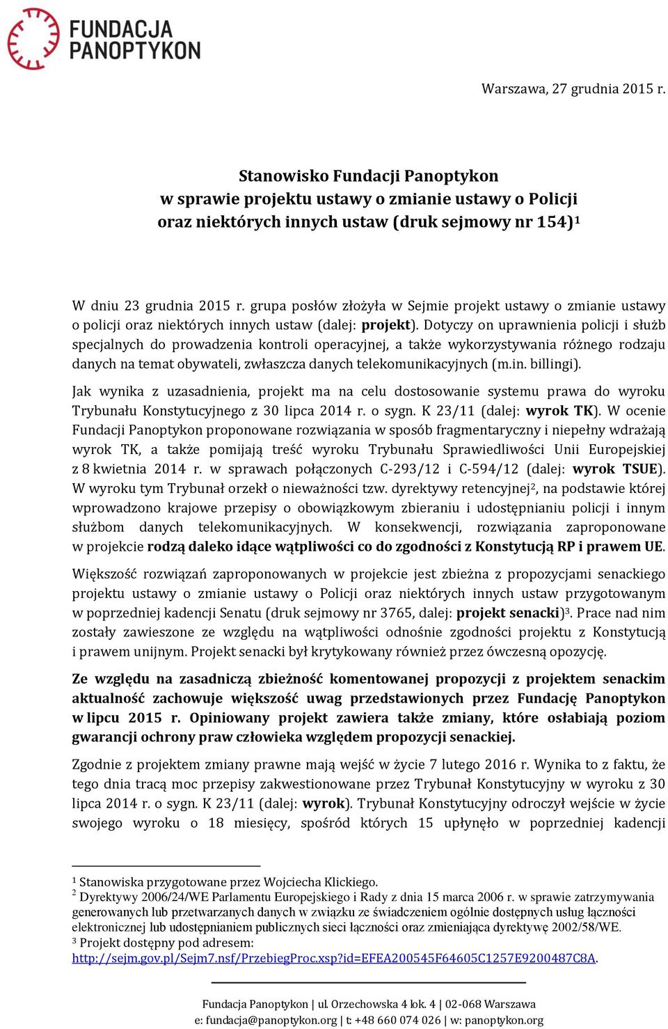 Dotyczy on uprawnienia policji i służb specjalnych do prowadzenia kontroli operacyjnej, a także wykorzystywania różnego rodzaju danych na temat obywateli, zwłaszcza danych telekomunikacyjnych (m.in.