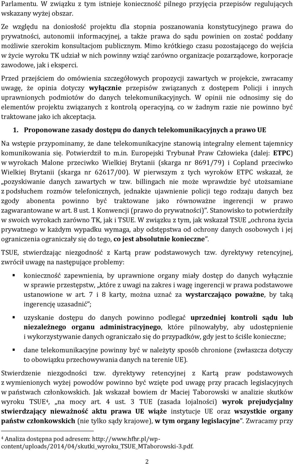 konsultacjom publicznym. Mimo krótkiego czasu pozostającego do wejścia w życie wyroku TK udział w nich powinny wziąć zarówno organizacje pozarządowe, korporacje zawodowe, jak i eksperci.