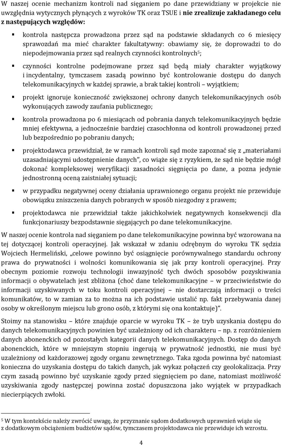 czynności kontrolnych 5 ; czynności kontrolne podejmowane przez sąd będą miały charakter wyjątkowy i incydentalny, tymczasem zasadą powinno być kontrolowanie dostępu do danych telekomunikacyjnych w