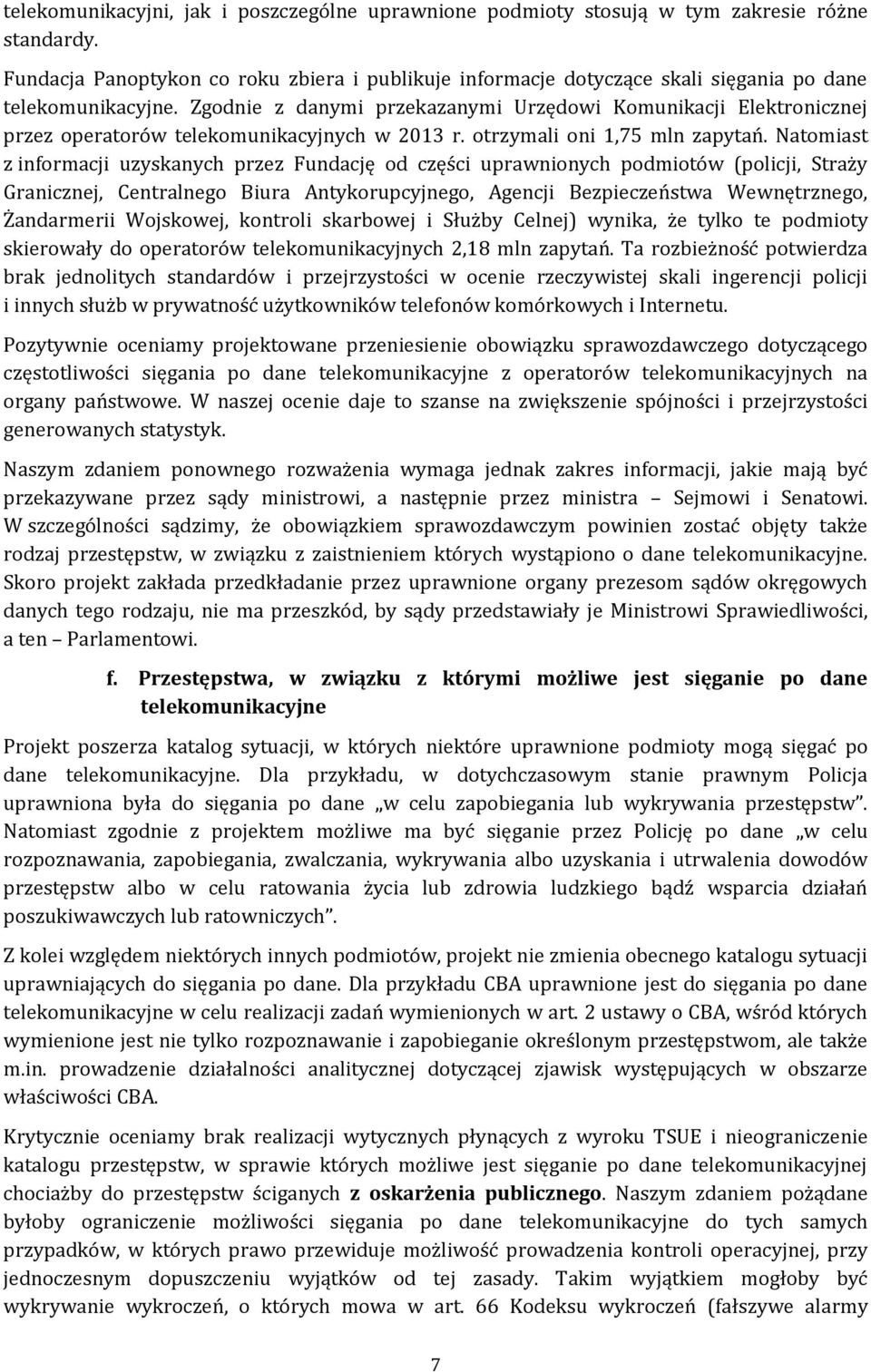 Zgodnie z danymi przekazanymi Urzędowi Komunikacji Elektronicznej przez operatorów telekomunikacyjnych w 2013 r. otrzymali oni 1,75 mln zapytań.