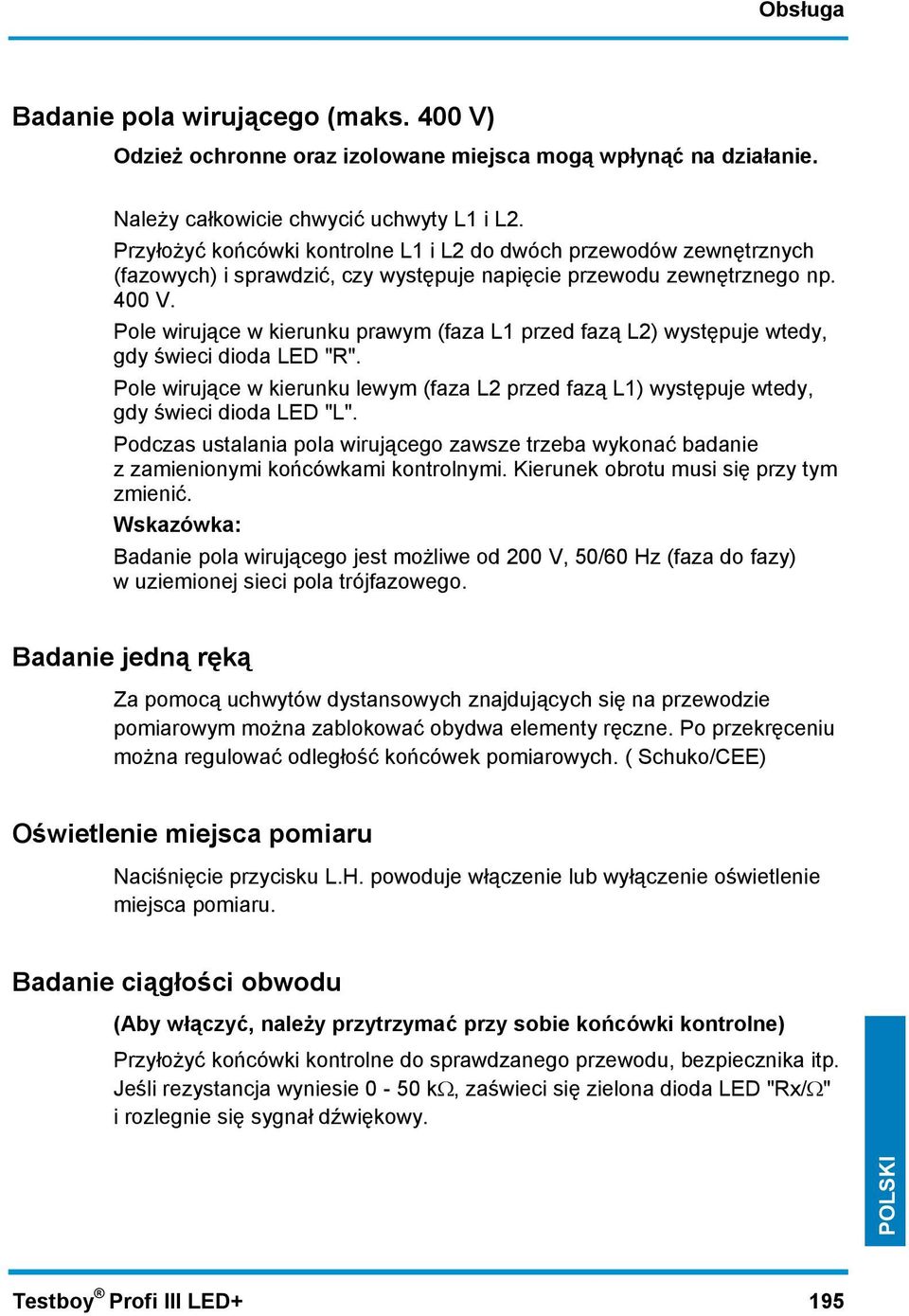 Pole wirujące w kierunku prawym (faza L1 przed fazą L2) występuje wtedy, gdy świeci dioda LED "R". Pole wirujące w kierunku lewym (faza L2 przed fazą L1) występuje wtedy, gdy świeci dioda LED "L".