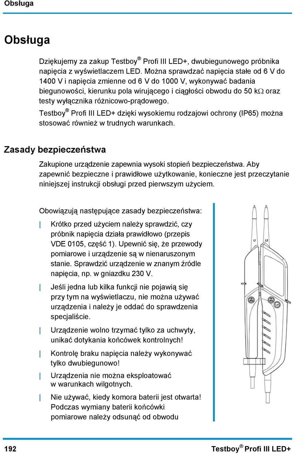 różnicowo-prądowego. Testboy Profi III LED+ dzięki wysokiemu rodzajowi ochrony (IP65) można stosować również w trudnych warunkach.
