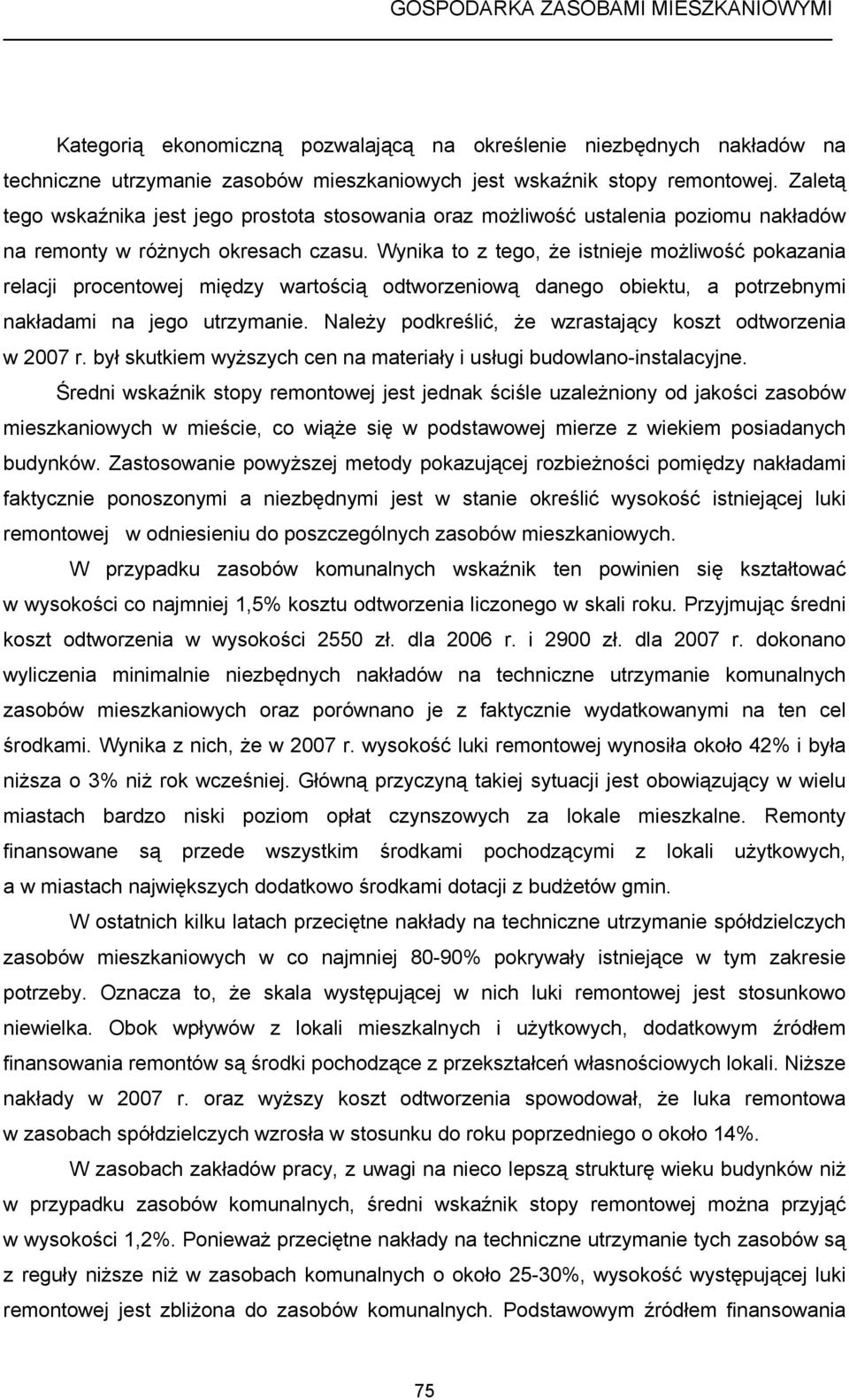 Wynika to z tego, że istnieje możliwość pokazania relacji procentowej między wartością odtworzeniową danego obiektu, a potrzebnymi nakładami na jego utrzymanie.