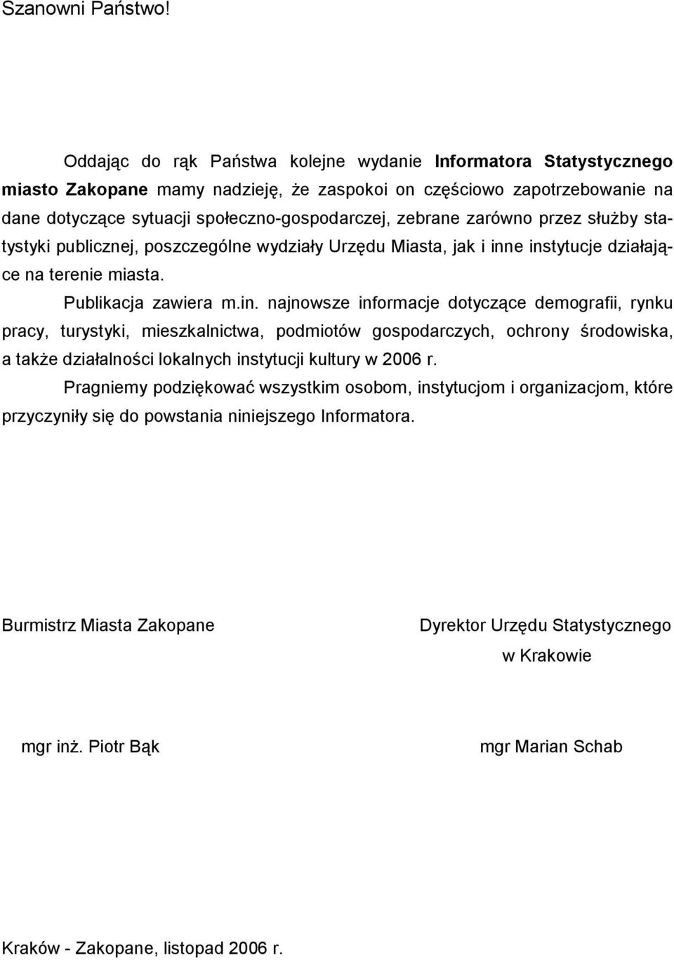 zarówno przez służby statystyki publicznej, poszczególne wydziały Urzędu Miasta, jak i inn