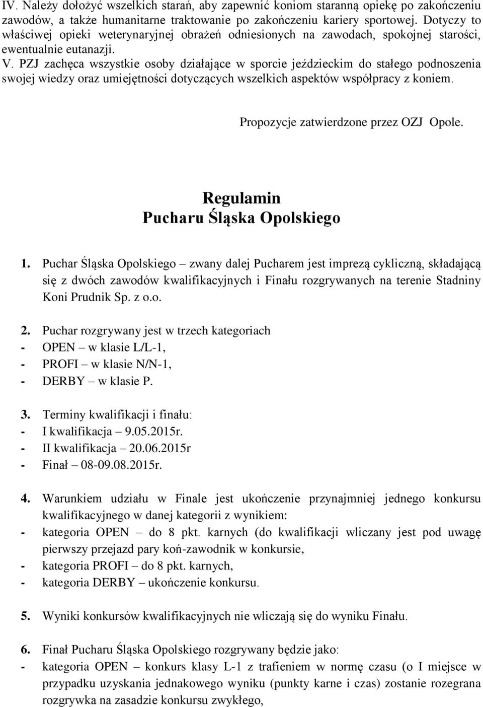 PZJ zachęca wszystkie osoby działające w sporcie jeździeckim do stałego podnoszenia swojej wiedzy oraz umiejętności dotyczących wszelkich aspektów współpracy z koniem.