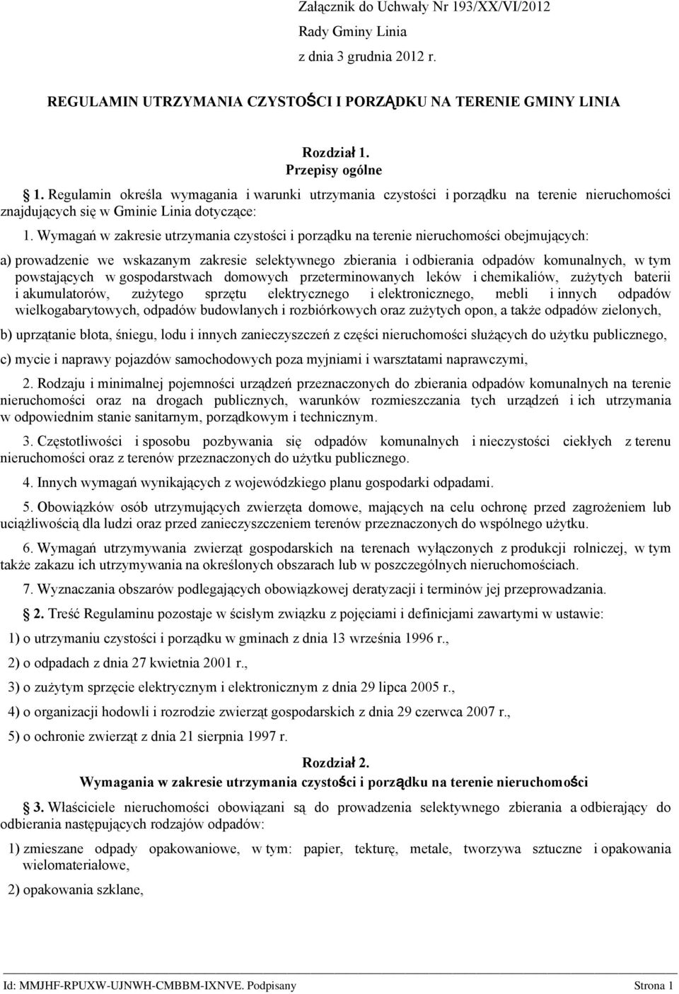Wymagań w zakresie utrzymania czystości i porządku na terenie nieruchomości obejmujących: a) prowadzenie we wskazanym zakresie selektywnego zbierania i odbierania odpadów komunalnych, w tym