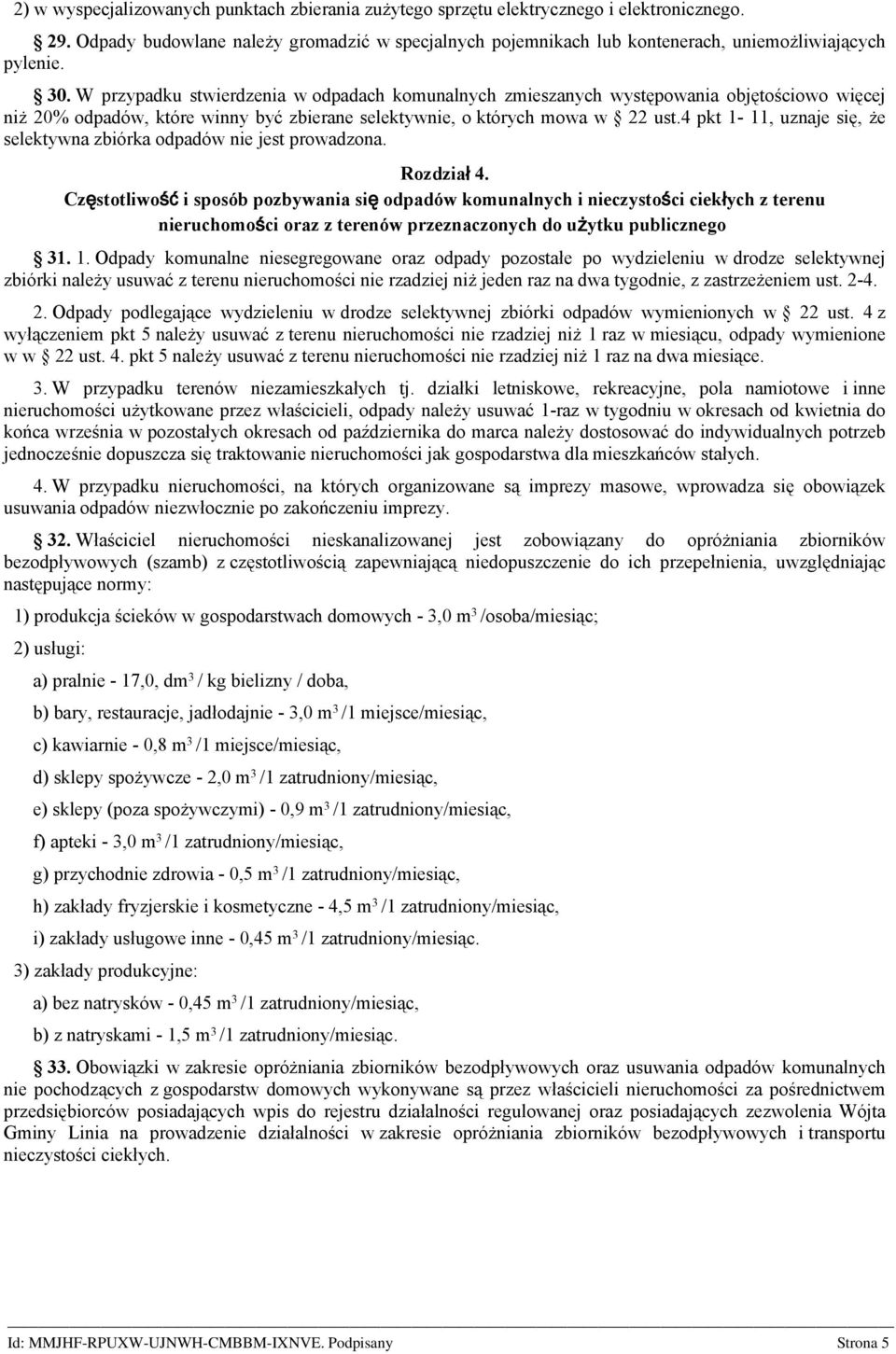 W przypadku stwierdzenia w odpadach komunalnych zmieszanych występowania objętościowo więcej niż 20% odpadów, które winny być zbierane selektywnie, o których mowa w 22 ust.