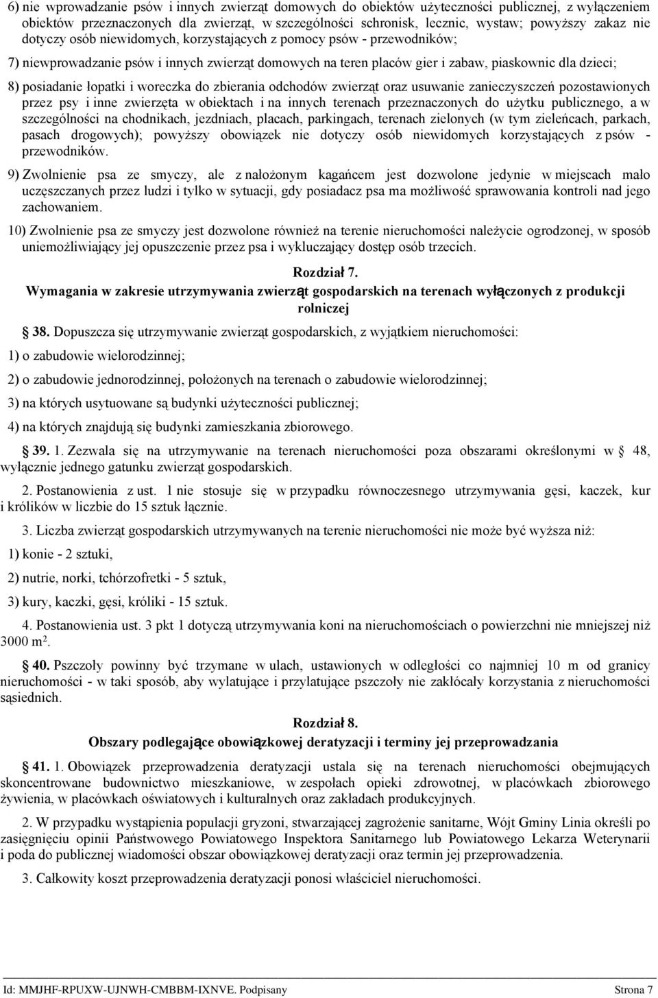 łopatki i woreczka do zbierania odchodów zwierząt oraz usuwanie zanieczyszczeń pozostawionych przez psy i inne zwierzęta w obiektach i na innych terenach przeznaczonych do użytku publicznego, a w