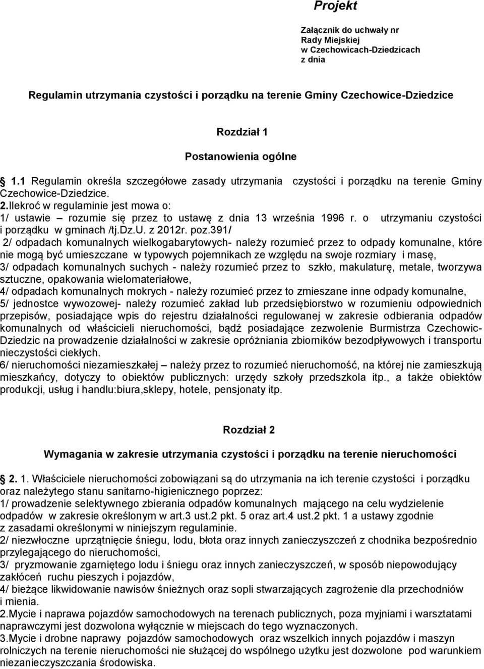 Ilekroć w regulaminie jest mowa o: 1/ ustawie rozumie się przez to ustawę z dnia 13 września 1996 r. o utrzymaniu czystości i porządku w gminach /tj.dz.u. z 2012r. poz.