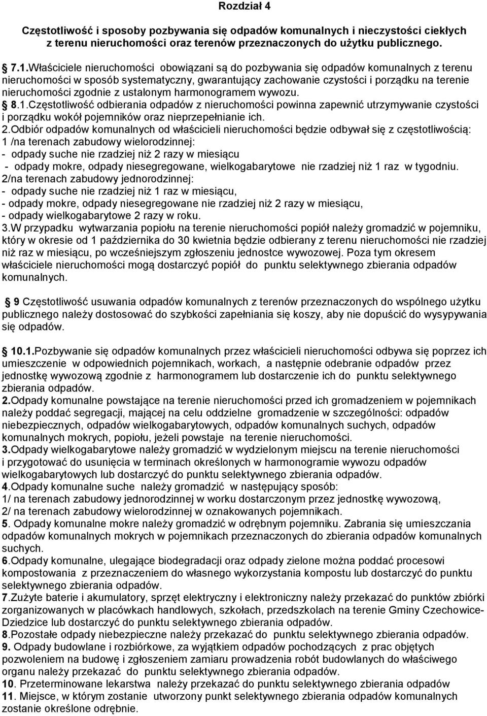 zgodnie z ustalonym harmonogramem wywozu. 8.1.Częstotliwość odbierania odpadów z nieruchomości powinna zapewnić utrzymywanie czystości i porządku wokół pojemników oraz nieprzepełnianie ich. 2.