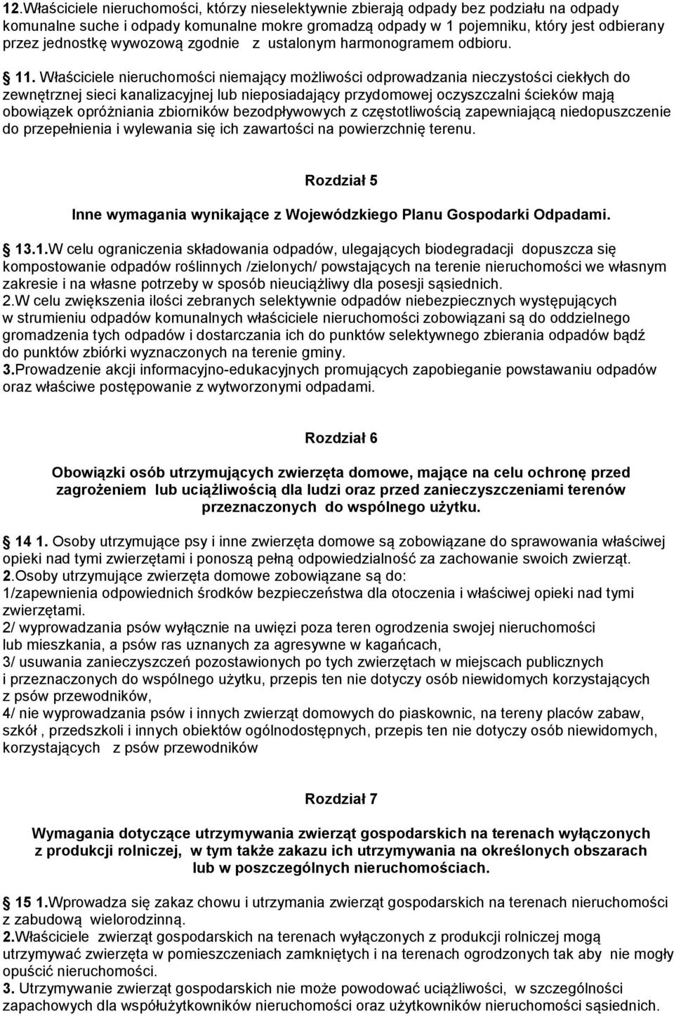 Właściciele nieruchomości niemający możliwości odprowadzania nieczystości ciekłych do zewnętrznej sieci kanalizacyjnej lub nieposiadający przydomowej oczyszczalni ścieków mają obowiązek opróżniania