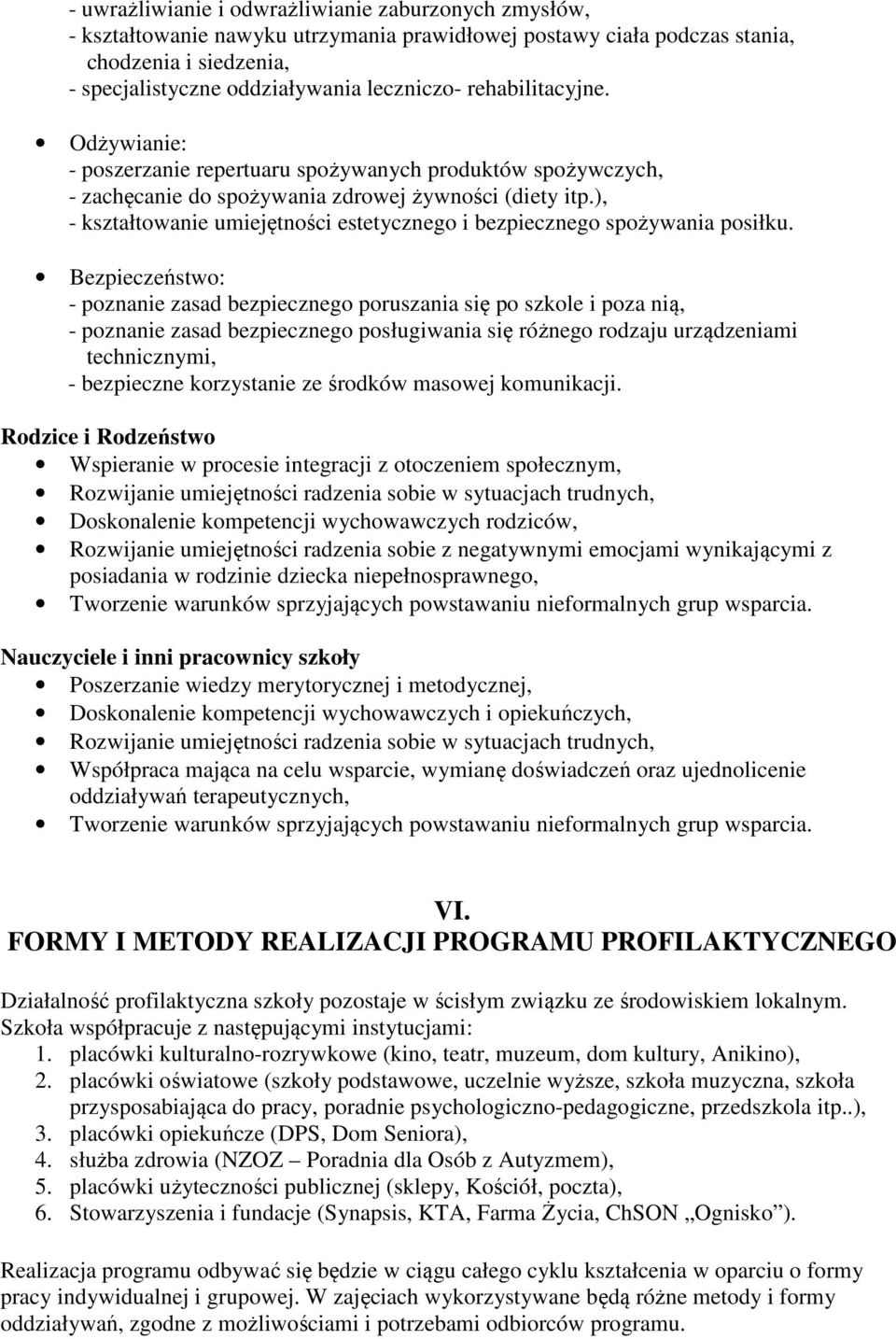 ), - kształtowanie umiejętności estetycznego i bezpiecznego spożywania posiłku.