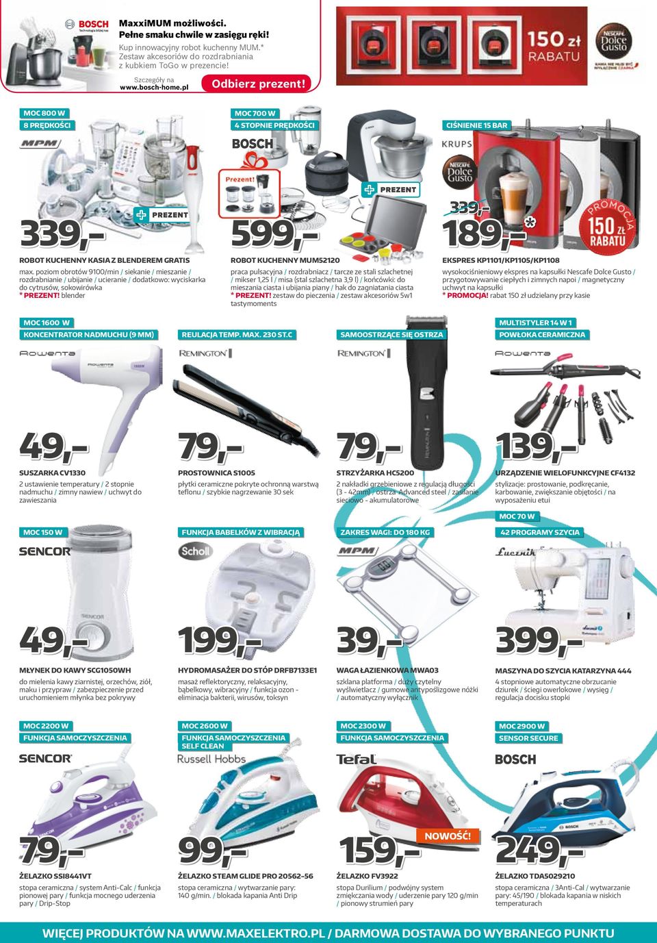 Moc 800 W Moc 700 W 8 prędkości 4 stopnie prędkości 339,- ciśnienie 15 BAR 339,- 599,- 189,-* Robot kuchenny KASIA Z BLENDEREM GRATIS robot kuchenny MUM52120 ekspres KP1101/KP1105/KP1108 max.