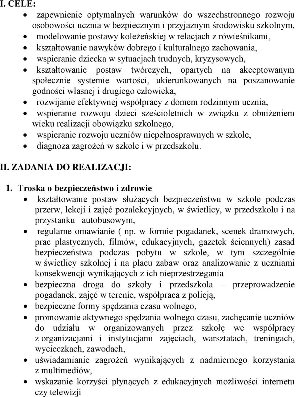 ukierunkowanych na poszanowanie godności własnej i drugiego człowieka, rozwijanie efektywnej współpracy z domem rodzinnym ucznia, wspieranie rozwoju dzieci sześcioletnich w związku z obniżeniem wieku