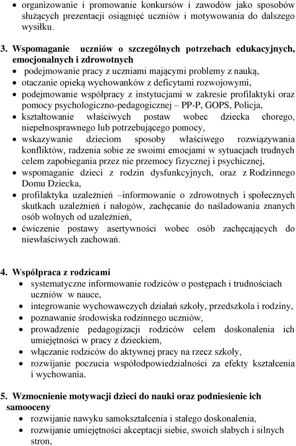 podejmowanie współpracy z instytucjami w zakresie profilaktyki oraz pomocy psychologiczno-pedagogicznej PP-P, GOPS, Policja, kształtowanie właściwych postaw wobec dziecka chorego, niepełnosprawnego