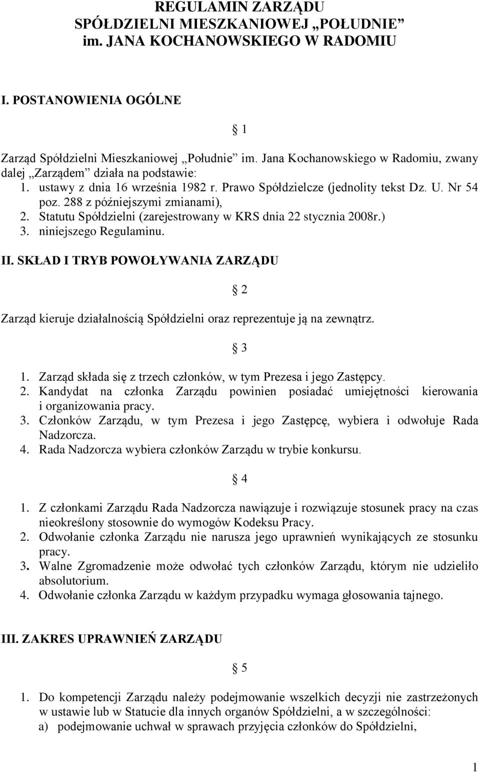 Statutu Spółdzielni (zarejestrowany w KRS dnia 22 stycznia 2008r.) 3. niniejszego Regulaminu. II.