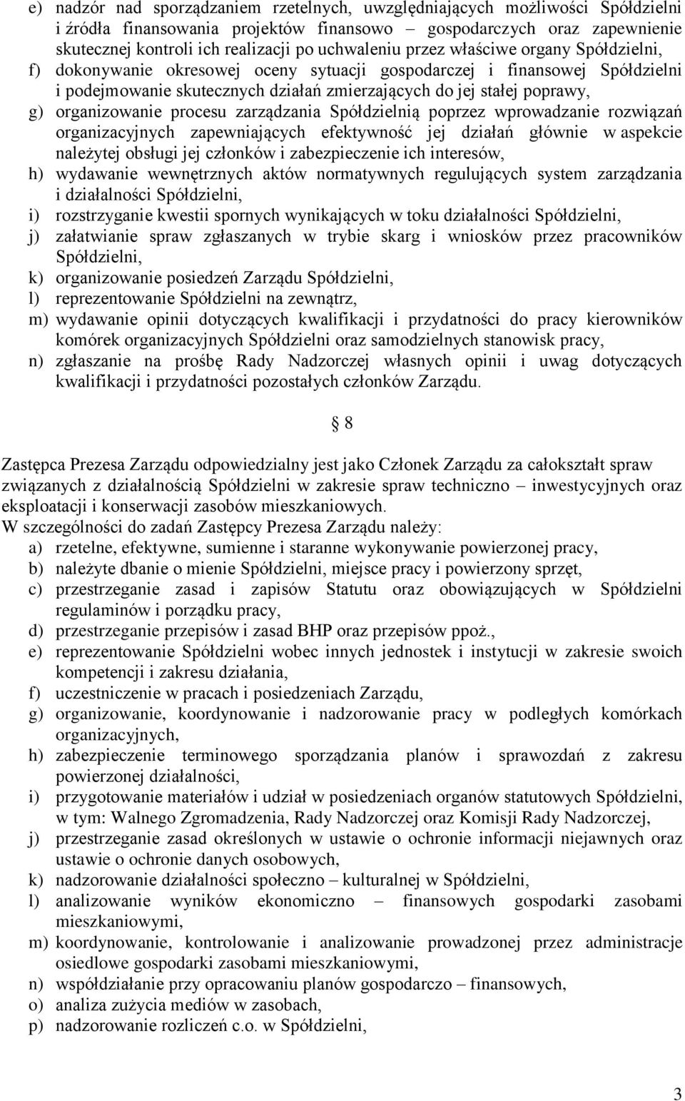 organizowanie procesu zarządzania Spółdzielnią poprzez wprowadzanie rozwiązań organizacyjnych zapewniających efektywność jej działań głównie w aspekcie należytej obsługi jej członków i zabezpieczenie