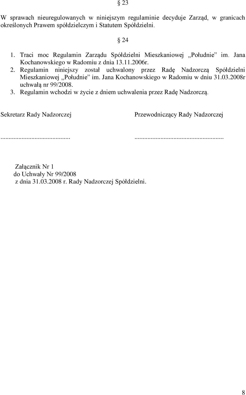Regulamin niniejszy został uchwalony przez Radę Nadzorczą Spółdzielni Mieszkaniowej Południe im. Jana Kochanowskiego w Radomiu w dniu 31.03.