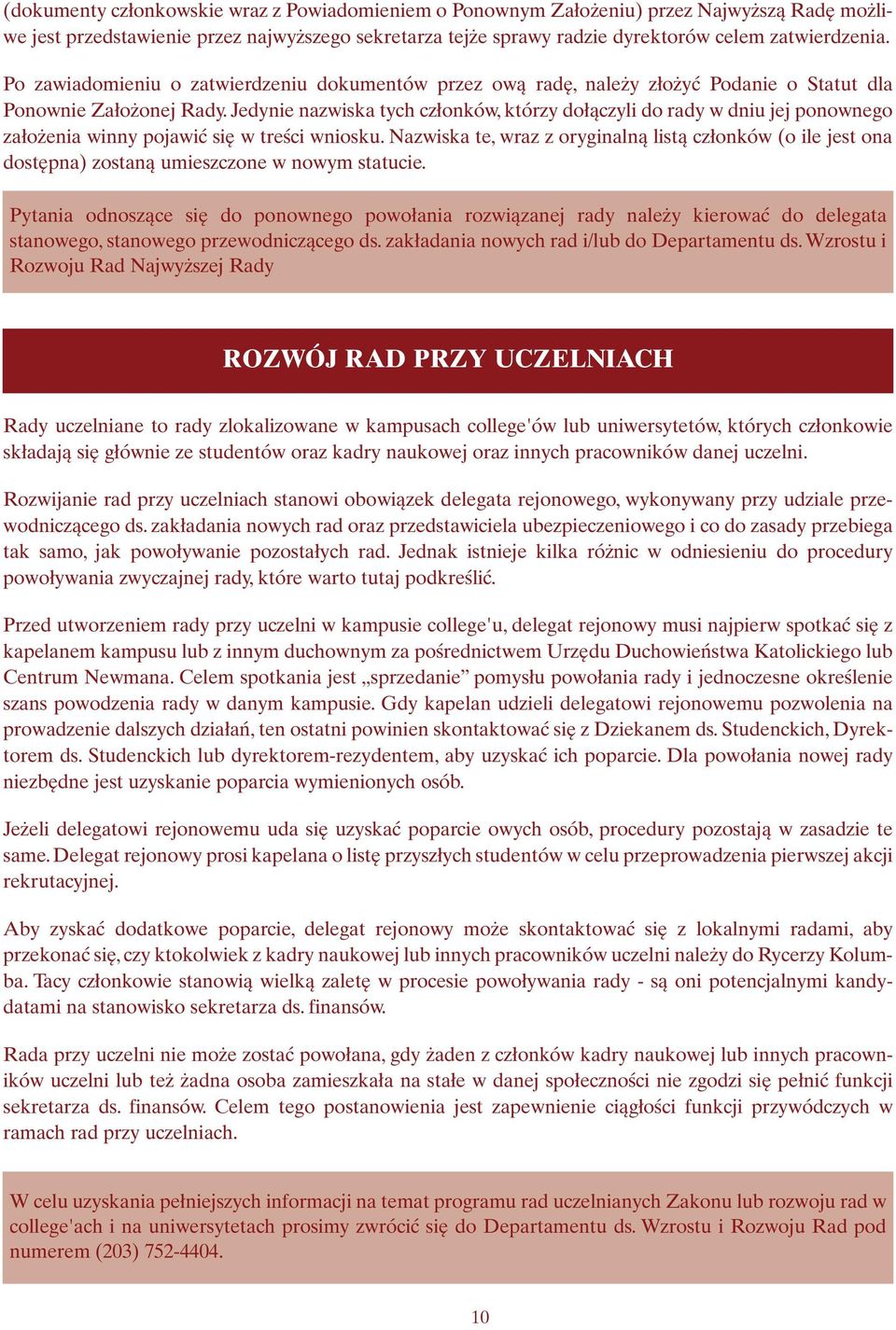 Jedynie nazwiska tych członków, którzy dołączyli do rady w dniu jej ponownego założenia winny pojawić się w treści wniosku.