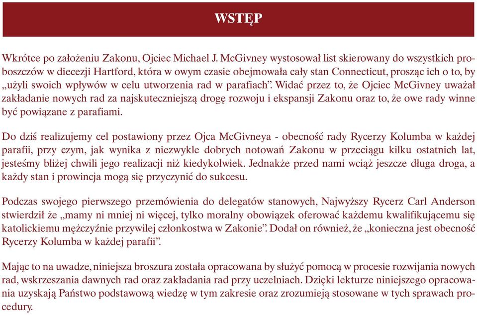 rad w parafiach. Widać przez to, że Ojciec McGivney uważał zakładanie nowych rad za najskuteczniejszą drogę rozwoju i ekspansji Zakonu oraz to, że owe rady winne być powiązane z parafiami.
