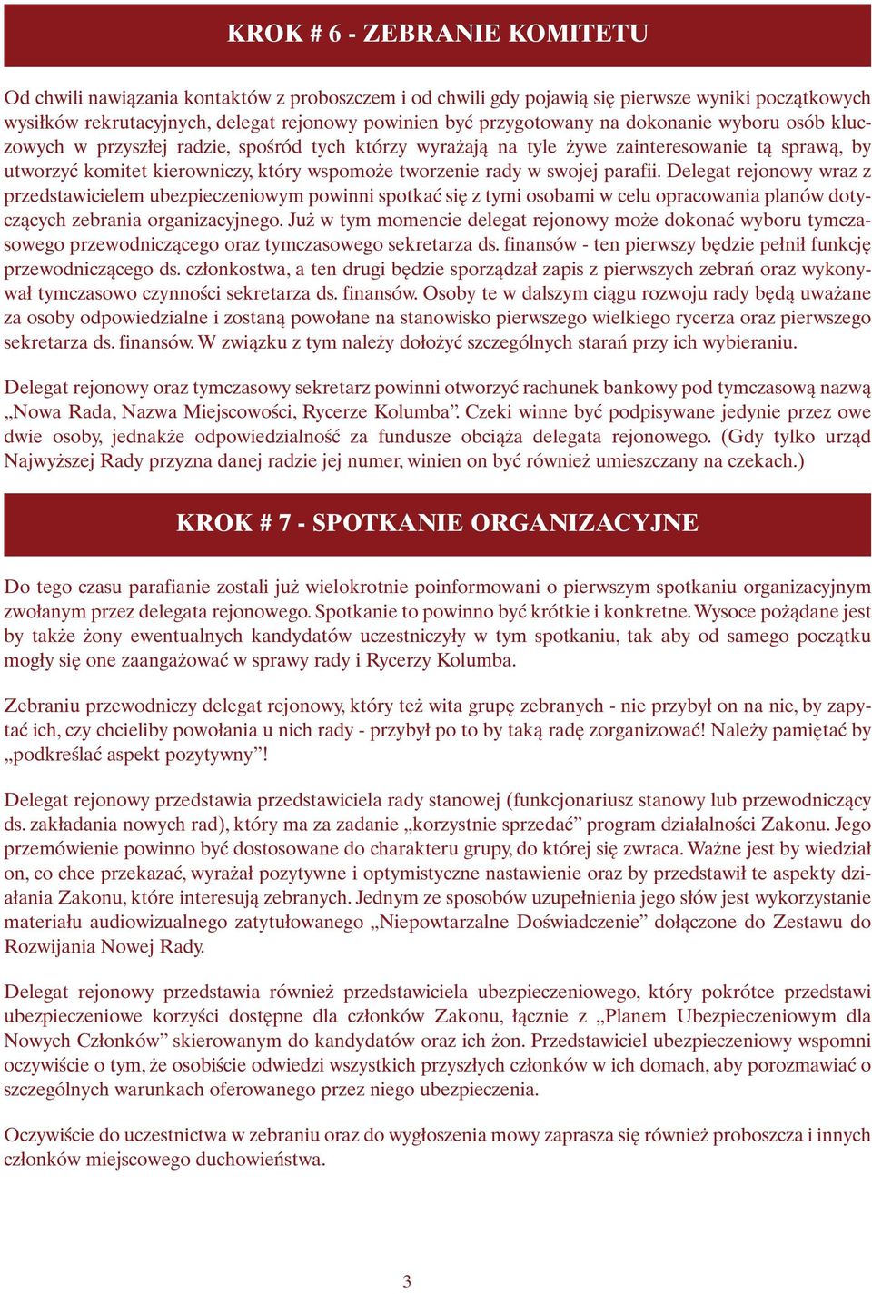 parafii. Delegat rejonowy wraz z przedstawicielem ubezpieczeniowym powinni spotkać się z tymi osobami w celu opracowania planów dotyczących zebrania organizacyjnego.