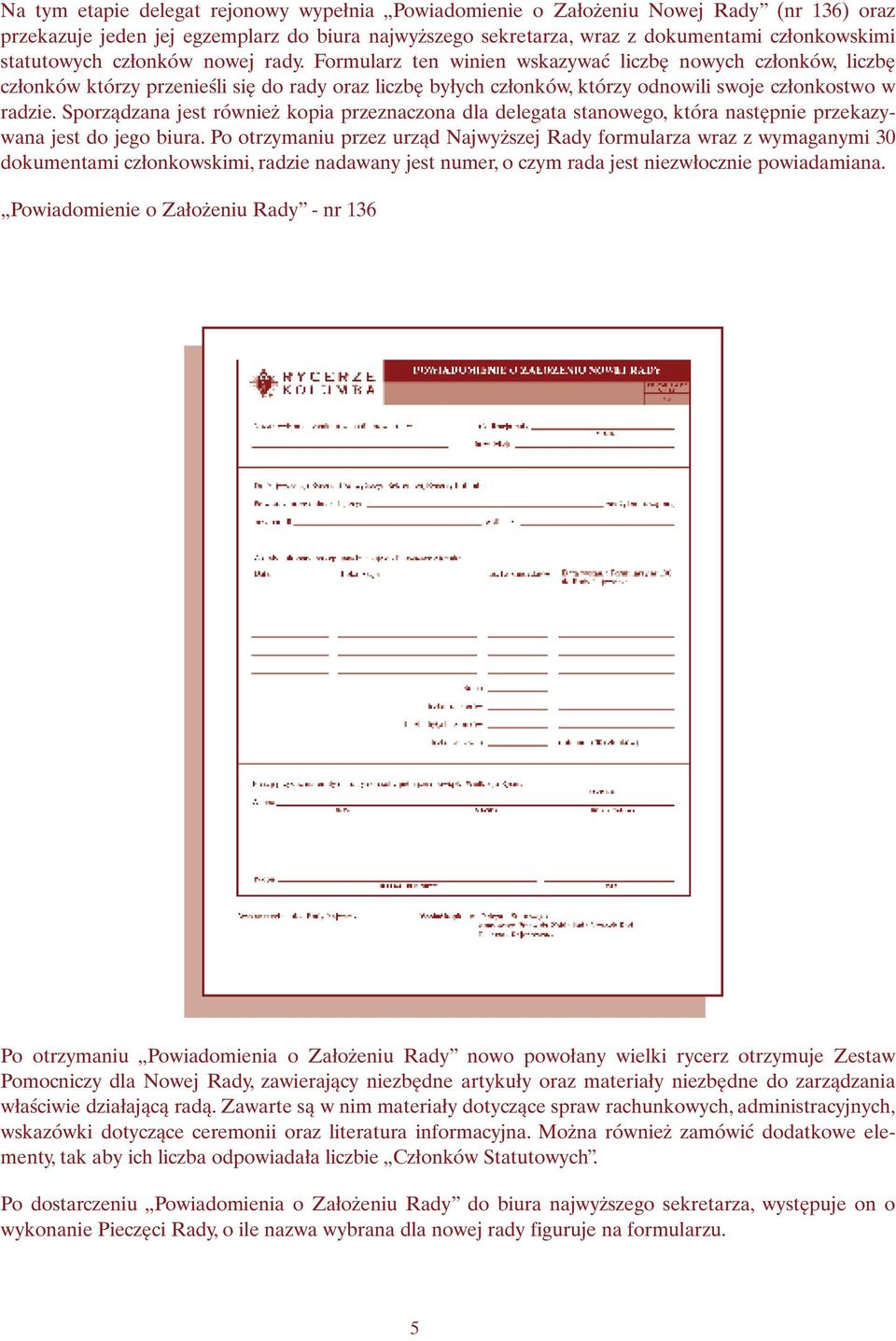 Formularz ten winien wskazywać liczbę nowych członków, liczbę członków którzy przenieśli się do rady oraz liczbę byłych członków, którzy odnowili swoje członkostwo w radzie.