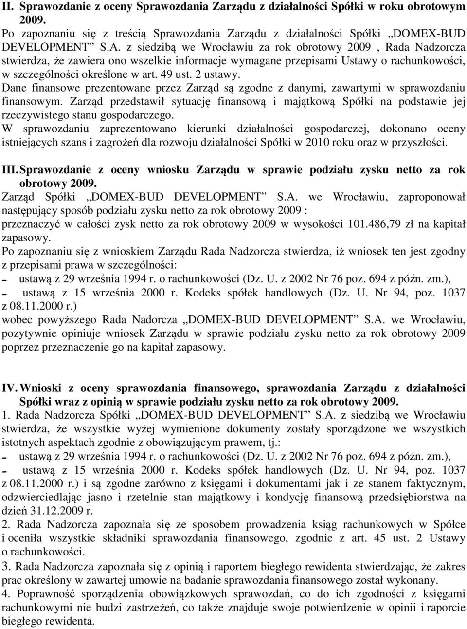 2 ustawy. Dane finansowe prezentowane przez Zarząd są zgodne z danymi, zawartymi w sprawozdaniu finansowym.