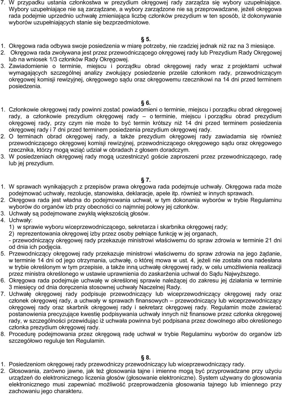 wyborów uzupełniających stanie się bezprzedmiotowe. 5. 1. Okręgowa rada odbywa swoje posiedzenia w miarę potrzeby, nie rzadziej jednak niż raz na 3 miesiące. 2.