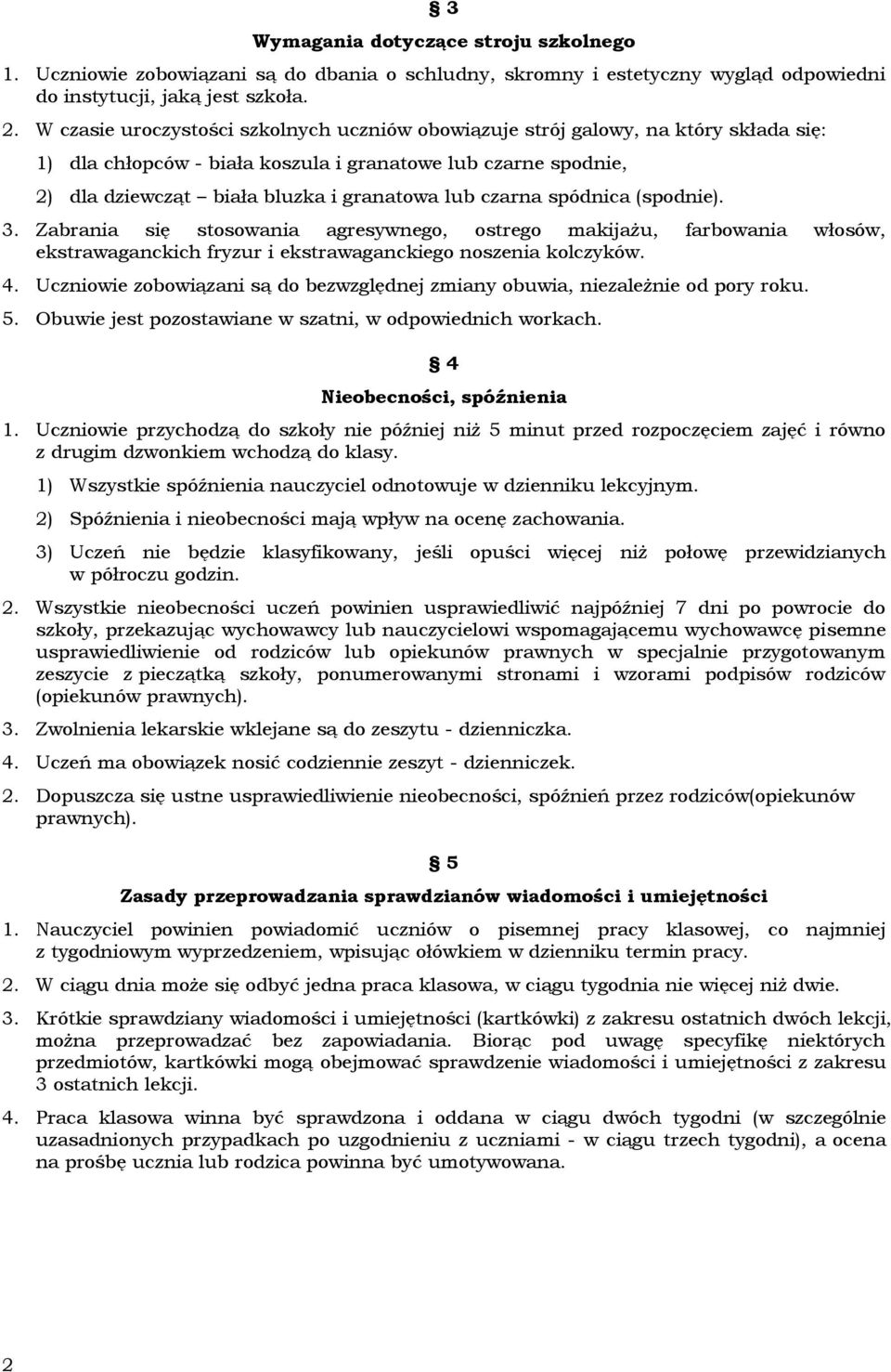 czarna spódnica (spodnie). 3. Zabrania się stosowania agresywnego, ostrego makijażu, farbowania włosów, ekstrawaganckich fryzur i ekstrawaganckiego noszenia kolczyków. 4.
