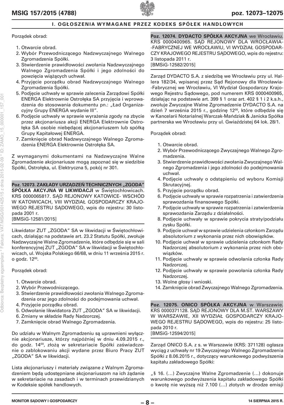 5. Podjęcie uchwały w sprawie zalecenia Zarządowi Spółki ENERGA Elektrownie Ostrołęka SA przyjęcia i wprowadzenia do stosowania dokumentu pn.: Ład Organizacyjny Grupy ENERGA wydanie III. 6.