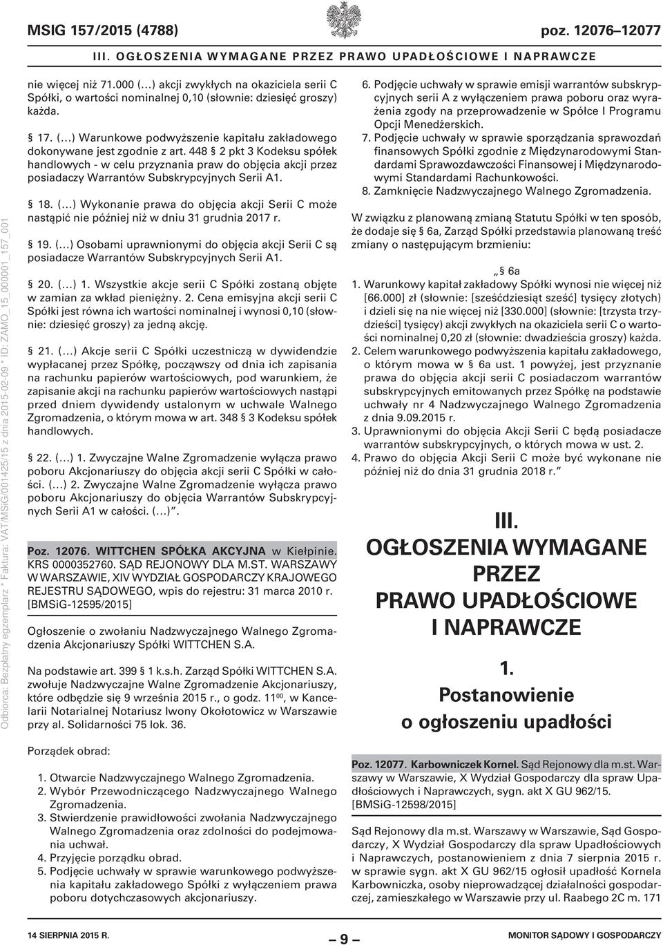 448 2 pkt 3 Kodeksu spółek handlowych - w celu przyznania praw do objęcia akcji przez posiadaczy Warrantów Subskrypcyjnych Serii A1. 18.