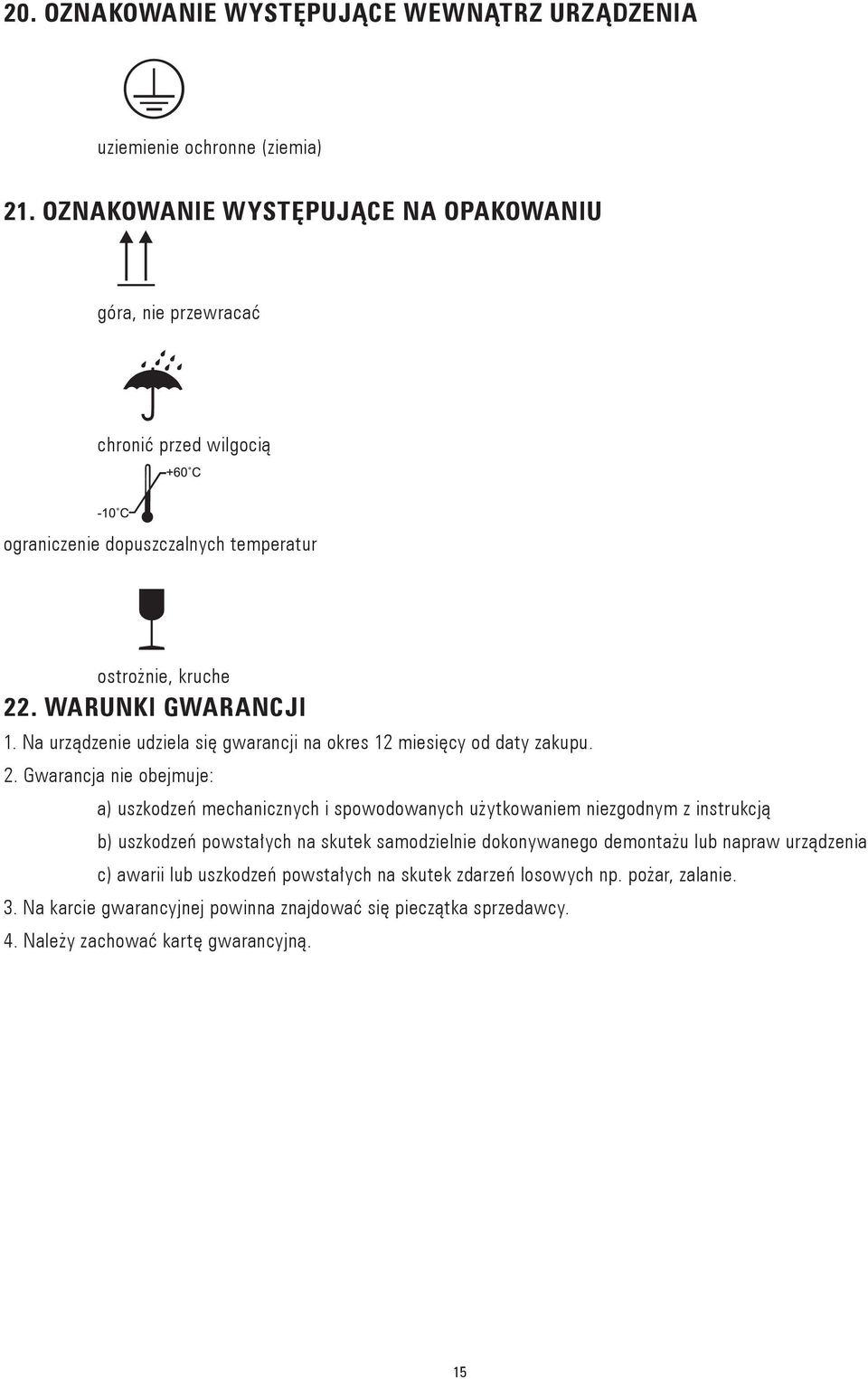 Na urządzenie udziela się gwarancji na okres 12 miesięcy od daty zakupu. 2.