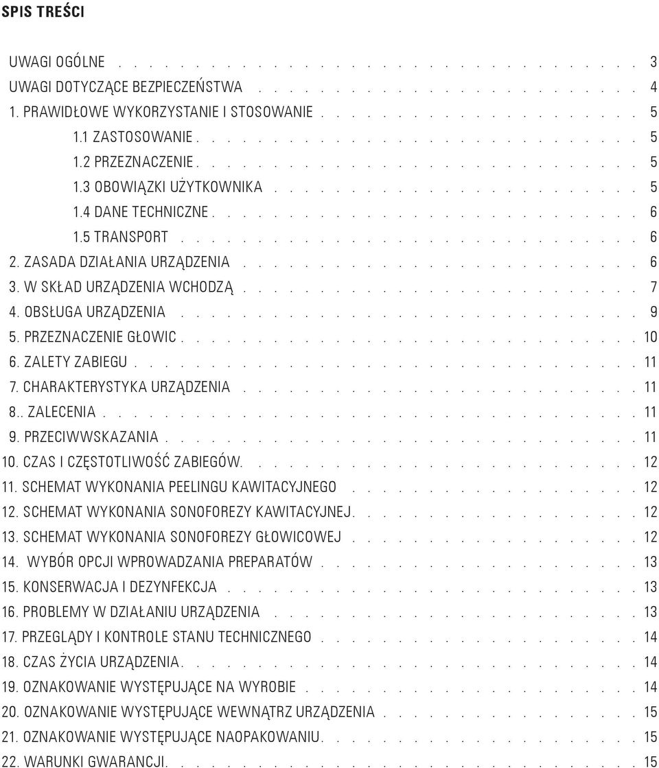 5 TRANSPORT............................... 6 2. ZASADA DZIAŁANIA URZĄDZENIA........................... 6 3. W SKŁAD URZĄDZENIA WCHODZĄ........................... 7 4. OBSŁUGA URZĄDZENIA............................... 9 5.