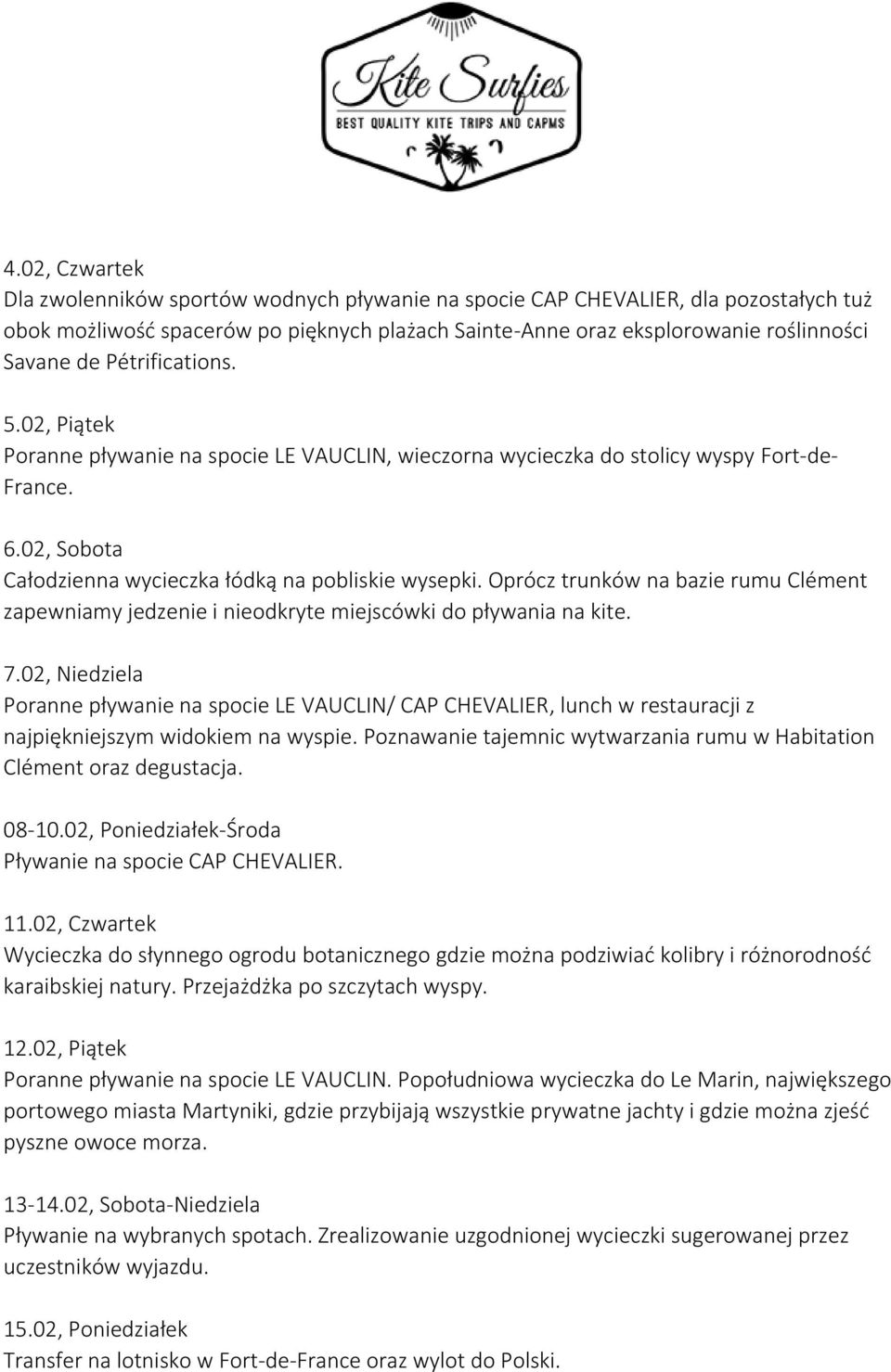 Oprócz trunków na bazie rumu Clément zapewniamy jedzenie i nieodkryte miejscówki do pływania na kite. 7.