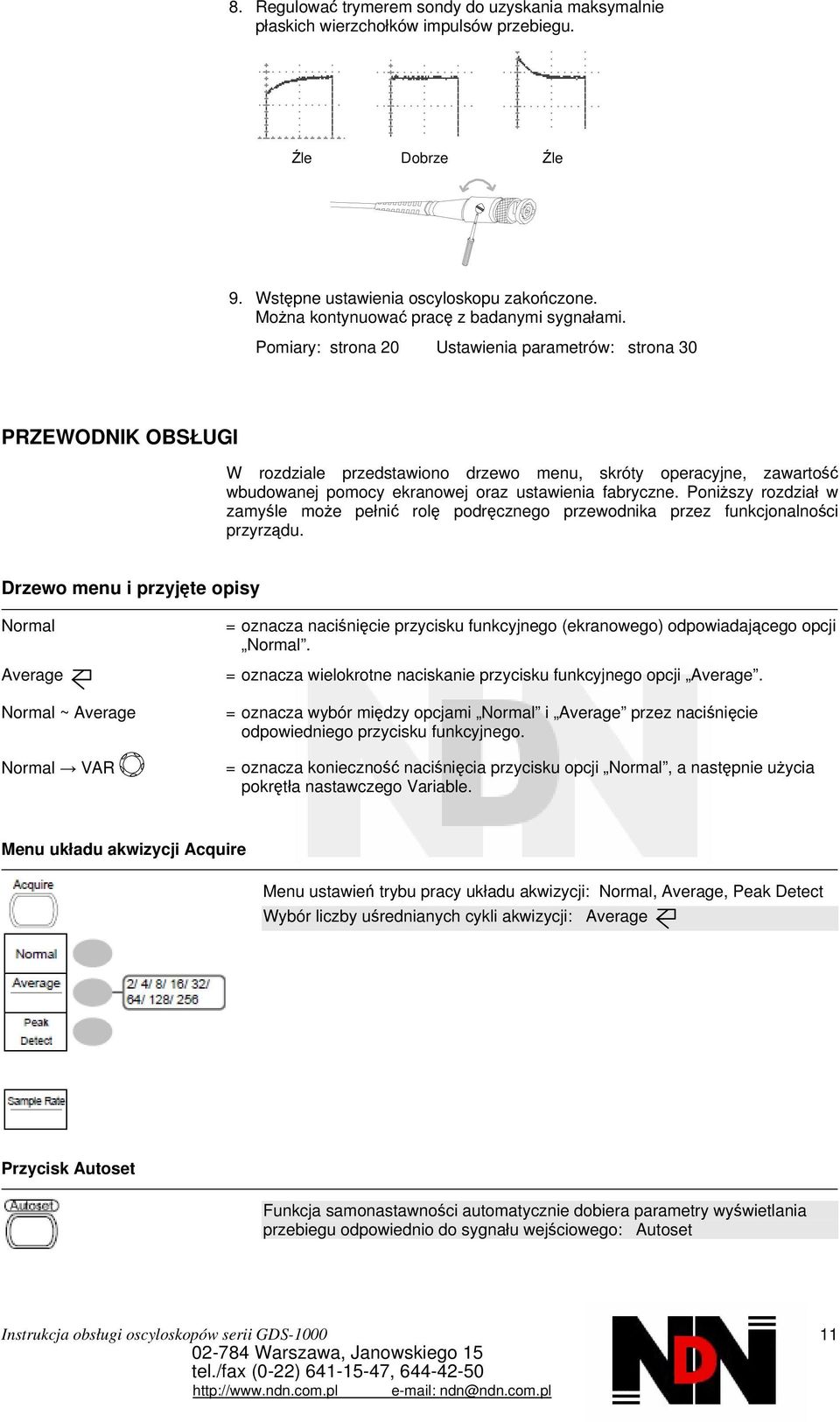 Pomiary: strona 20 Ustawienia parametrów: strona 30 PRZEWODNIK OBSŁUGI W rozdziale przedstawiono drzewo menu, skróty operacyjne, zawartość wbudowanej pomocy ekranowej oraz ustawienia fabryczne.