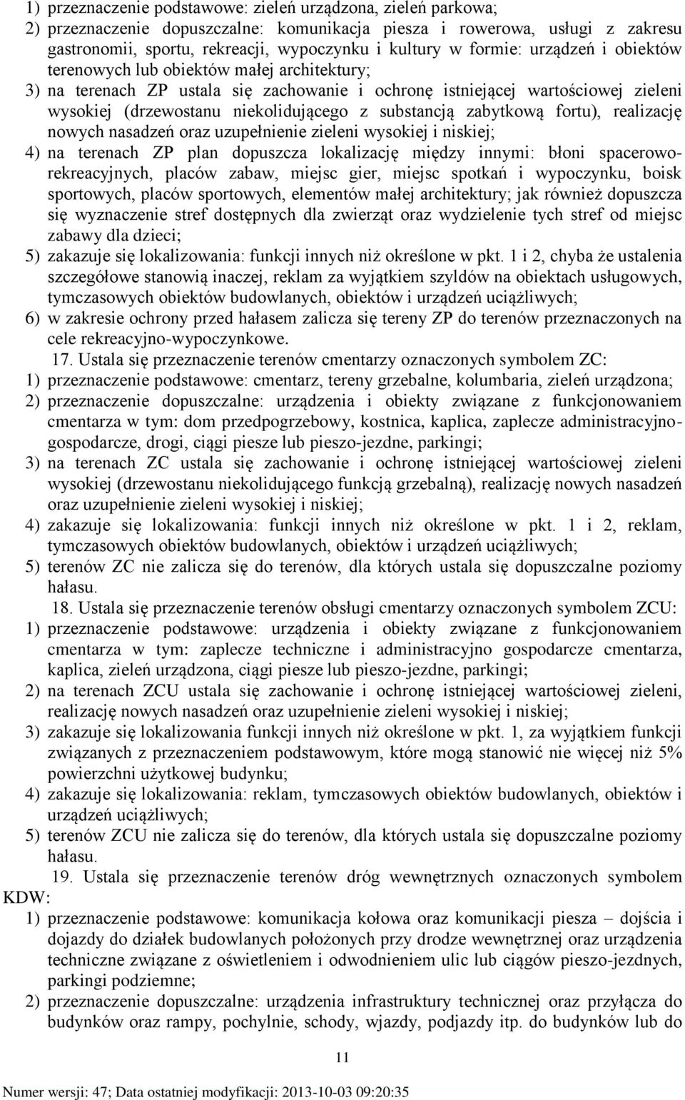 substancją zabytkową fortu), realizację nowych nasadzeń oraz uzupełnienie zieleni wysokiej i niskiej; 4) na terenach ZP plan dopuszcza lokalizację między innymi: błoni spaceroworekreacyjnych, placów