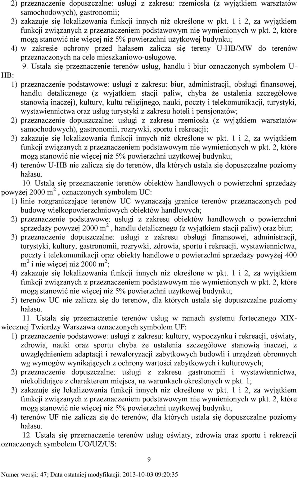 2, które mogą stanowić nie więcej niż 5% powierzchni użytkowej budynku; 4) w zakresie ochrony przed hałasem zalicza się tereny U-HB/MW do terenów przeznaczonych na cele mieszkaniowo-usługowe. 9.