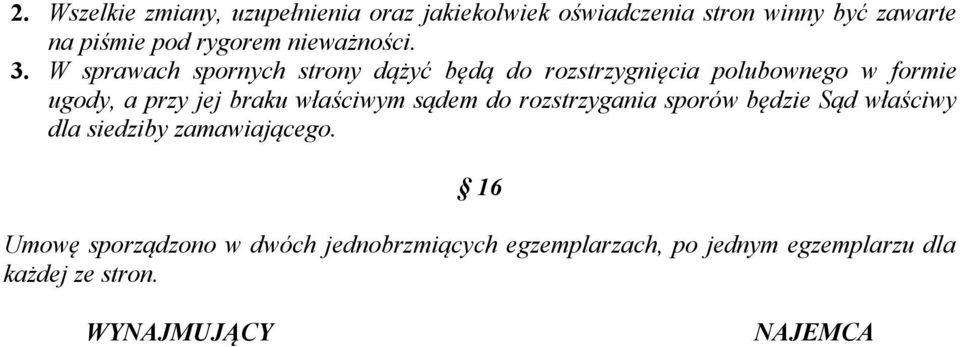 W sprawach spornych strony dążyć będą do rozstrzygnięcia polubownego w formie ugody, a przy jej braku