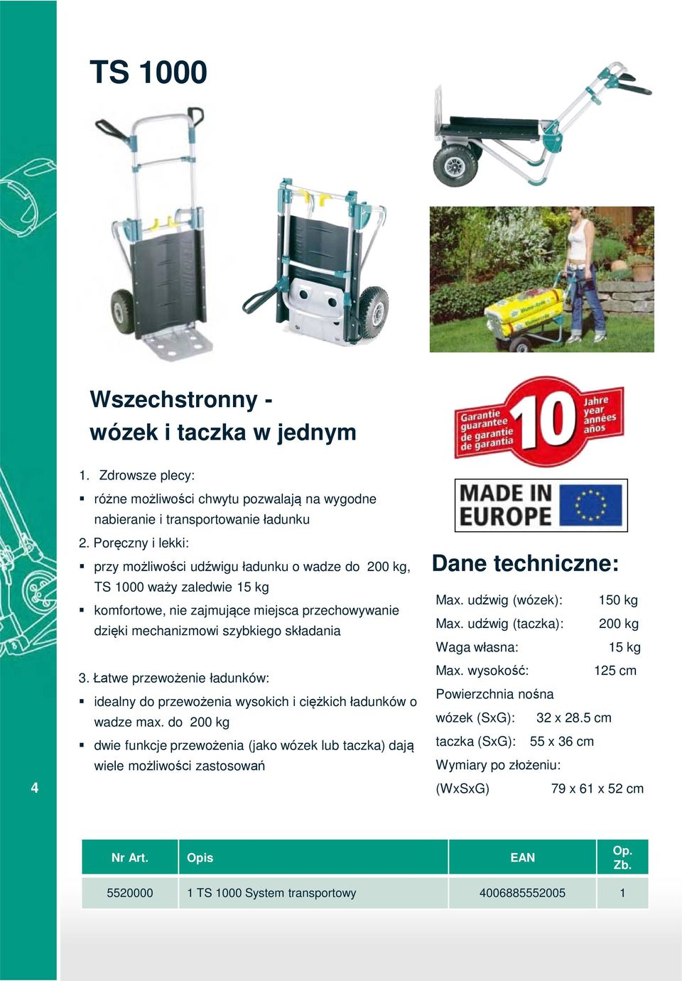 zajmujące miejsca przechowywanie dzięki mechanizmowi szybkiego składania 3. Łatwe przewożenie ładunków: idealny do przewożenia wysokich i ciężkich ładunków o wadze max.