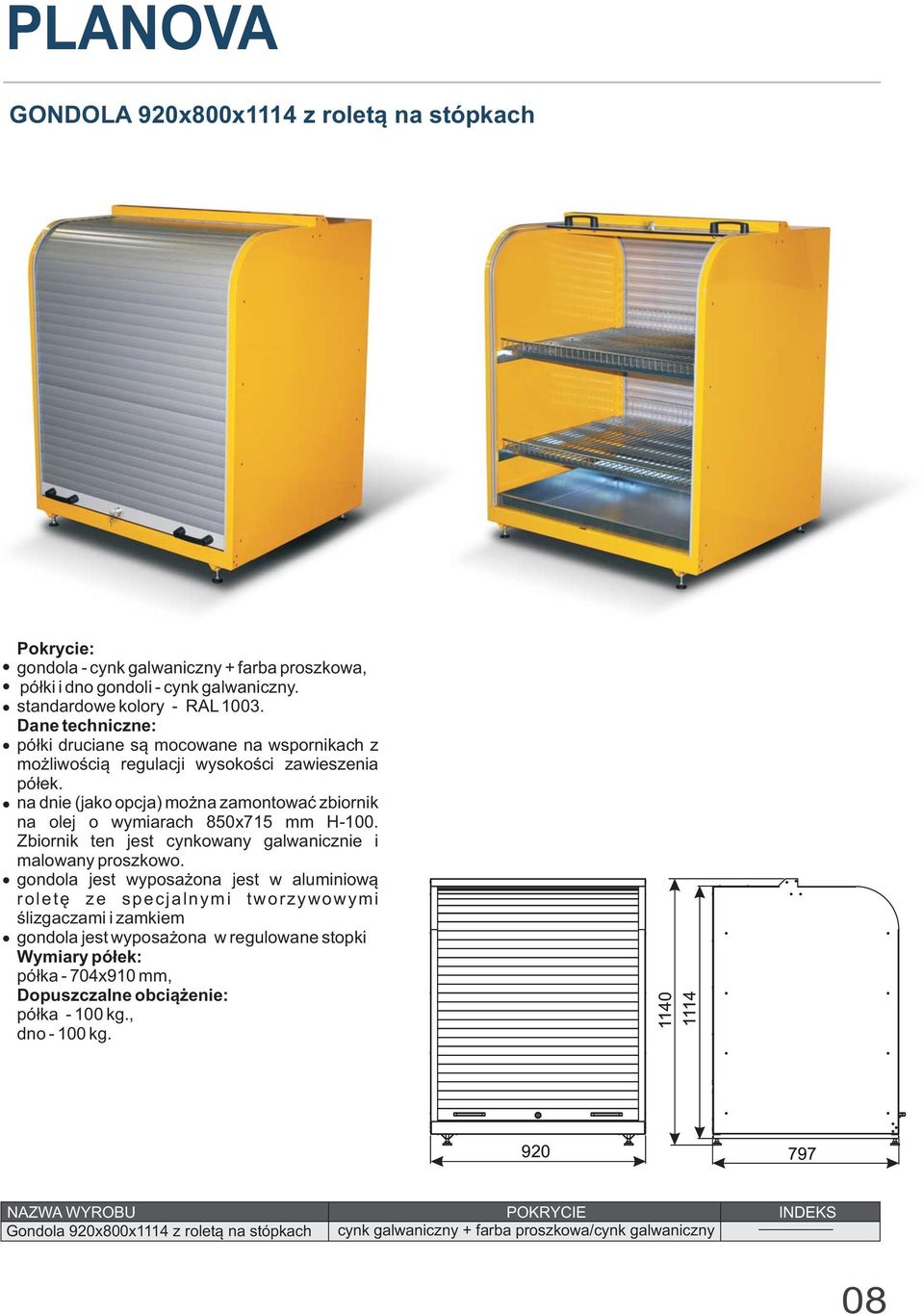 na dnie (jako opcja) mo na zamontowaæ zbiornik na olej o wymiarach 850x715 mm H-100. Zbiornik ten jest cynkowany galwanicznie i malowany proszkowo.